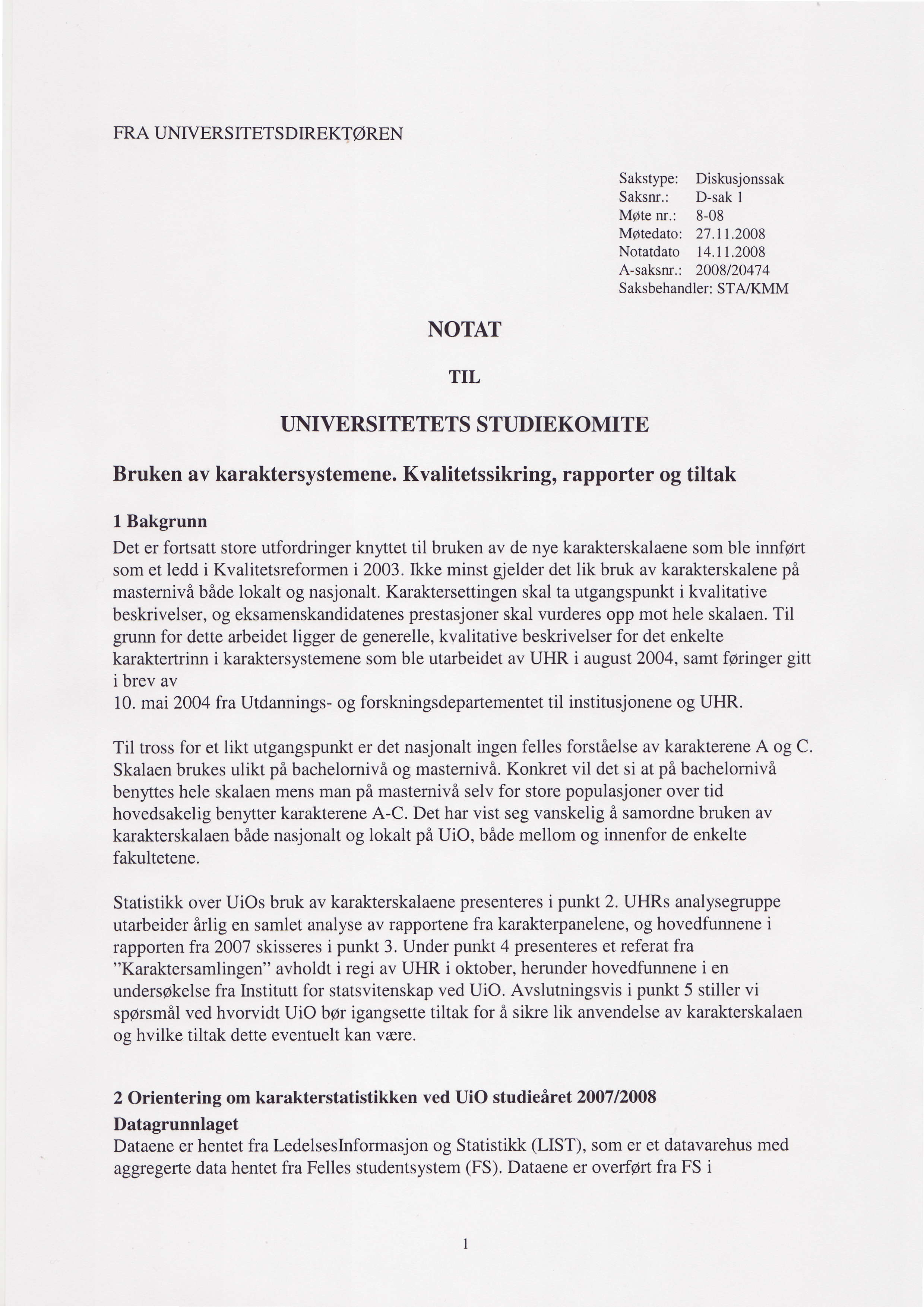 FRA UNryERSITETSDIREKTOREN Sakstype: Diskusjonssak Saksnr.: D-sak I Mote nr.: 8-08 Moredaro: 21.ll.2008 Noratdato 14.I 1.2008 A-saksnr.