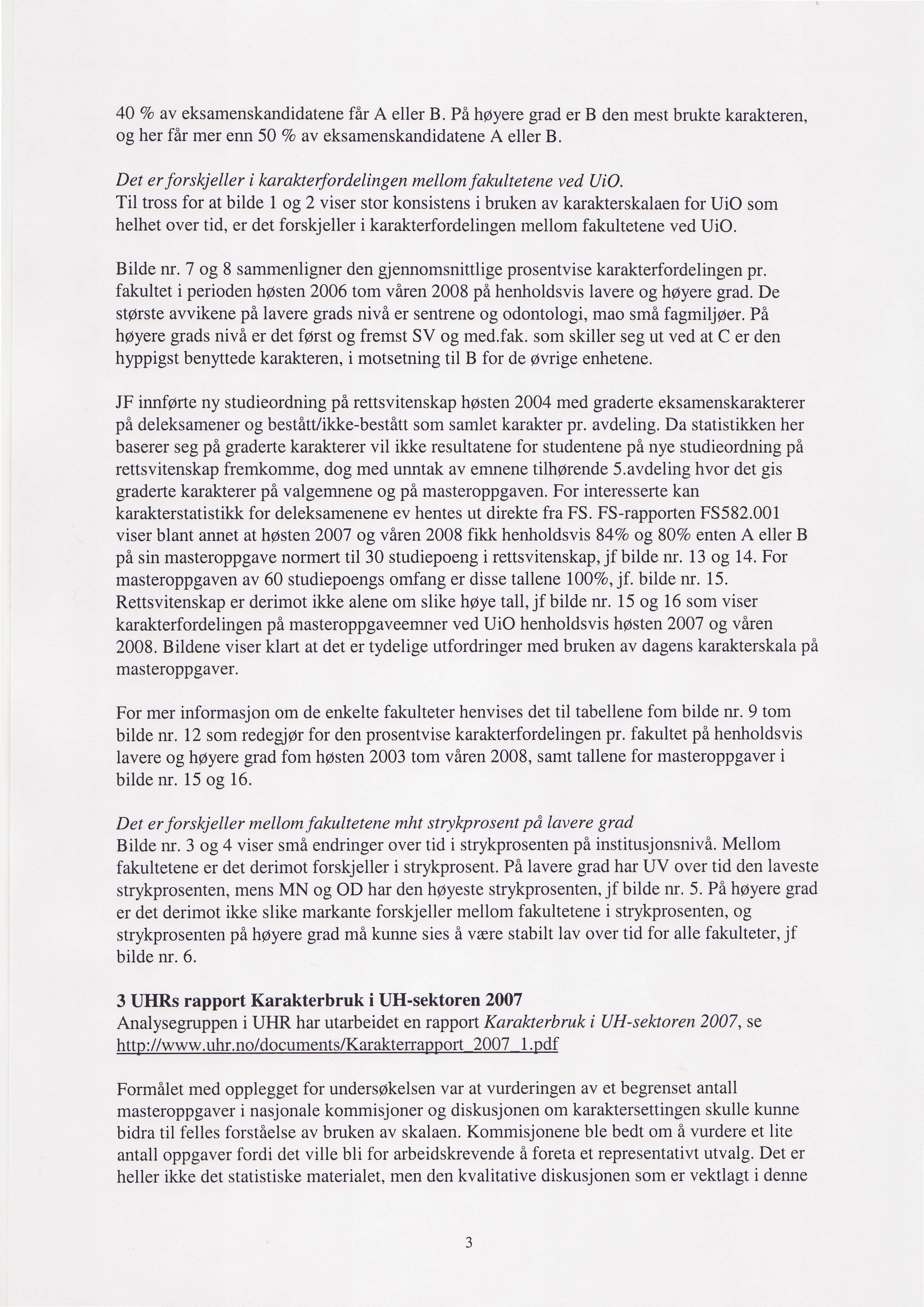 40 Vo av eksamenskandidatene fir A eller B. Pe hpyere grad er B den mest brukte karakteren, og her ffir mer enn 50 Vo av eksamenskandidatene A eller B.