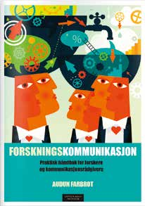 bokomtale Forskningskommunikasjon Praktisk håndbok for forskere og kommunikasjonsrådgivere Av Kaja Helland-Kigen, medlem av redaksjonen Audun Farbrot 1.utgave. Cappelen Damm AS, 2013. 180 sider.