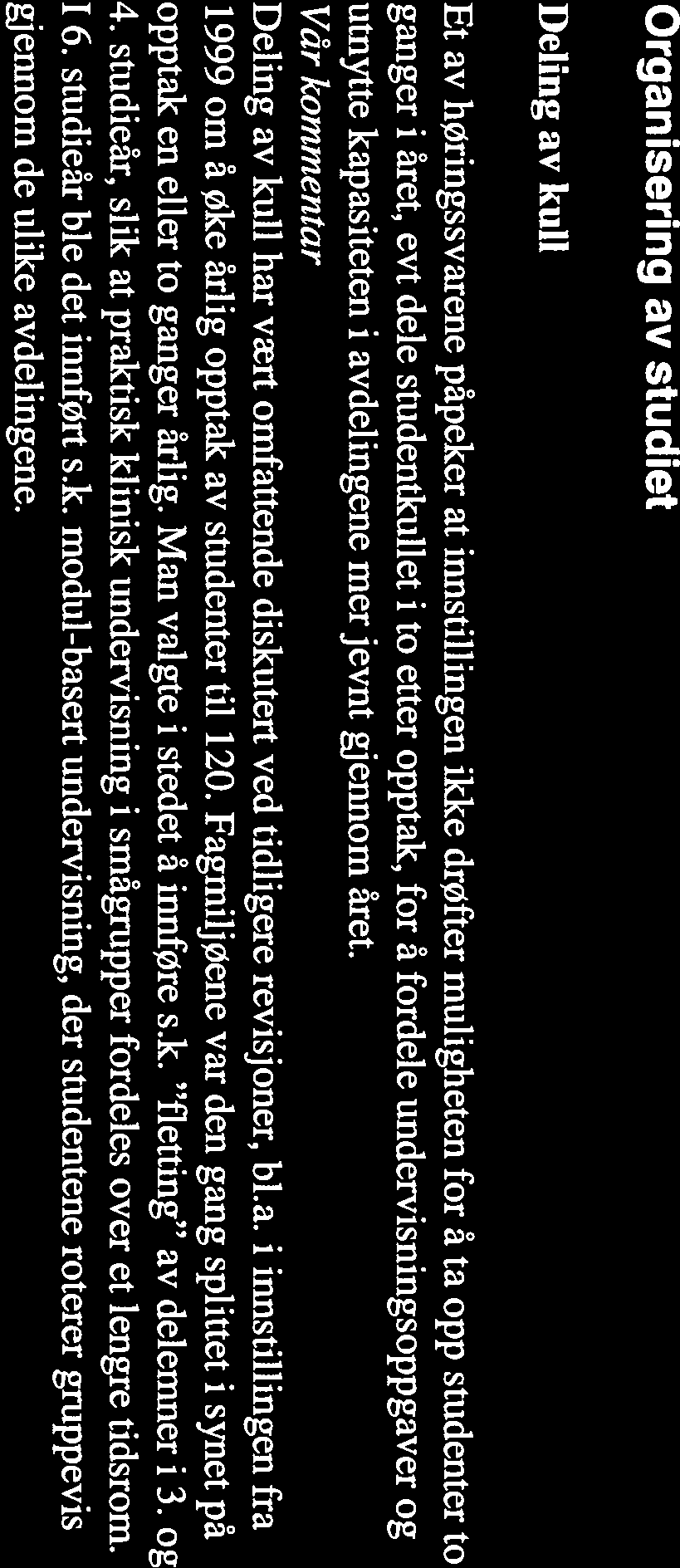 FagmiljØene var den gang splittet i synet pa opptak en eller to ganger ârlig. Man valgte i stedet a innføre s.k. fletting av delemner i 3. og 4.