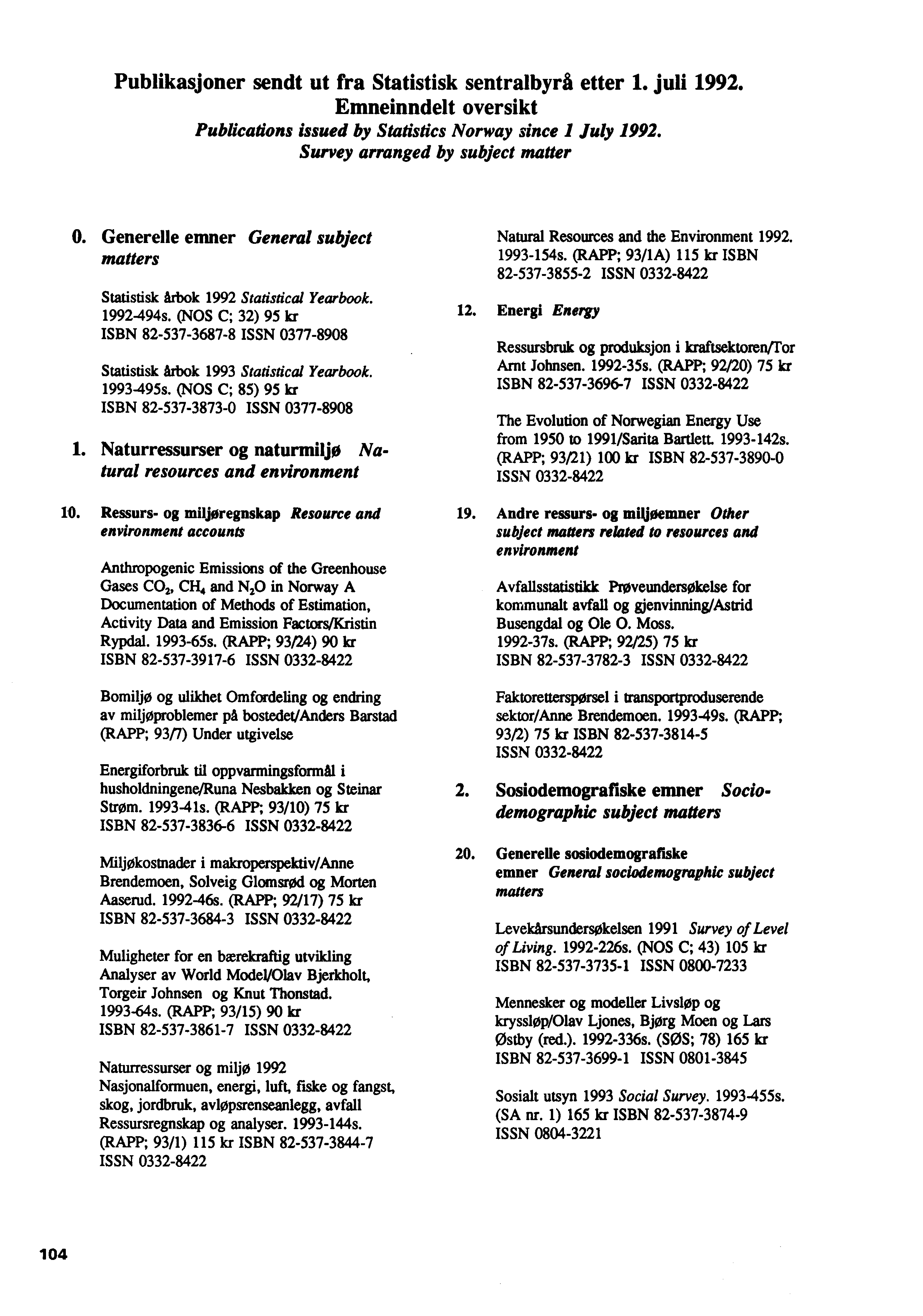 Publikasjoner sendt ut fra Statistisk sentralbyrå etter 1. juli 1992. Emneinndelt oversikt Publications issued by Statistics Norway since i July 1992. Survey arranged by subject matter O.