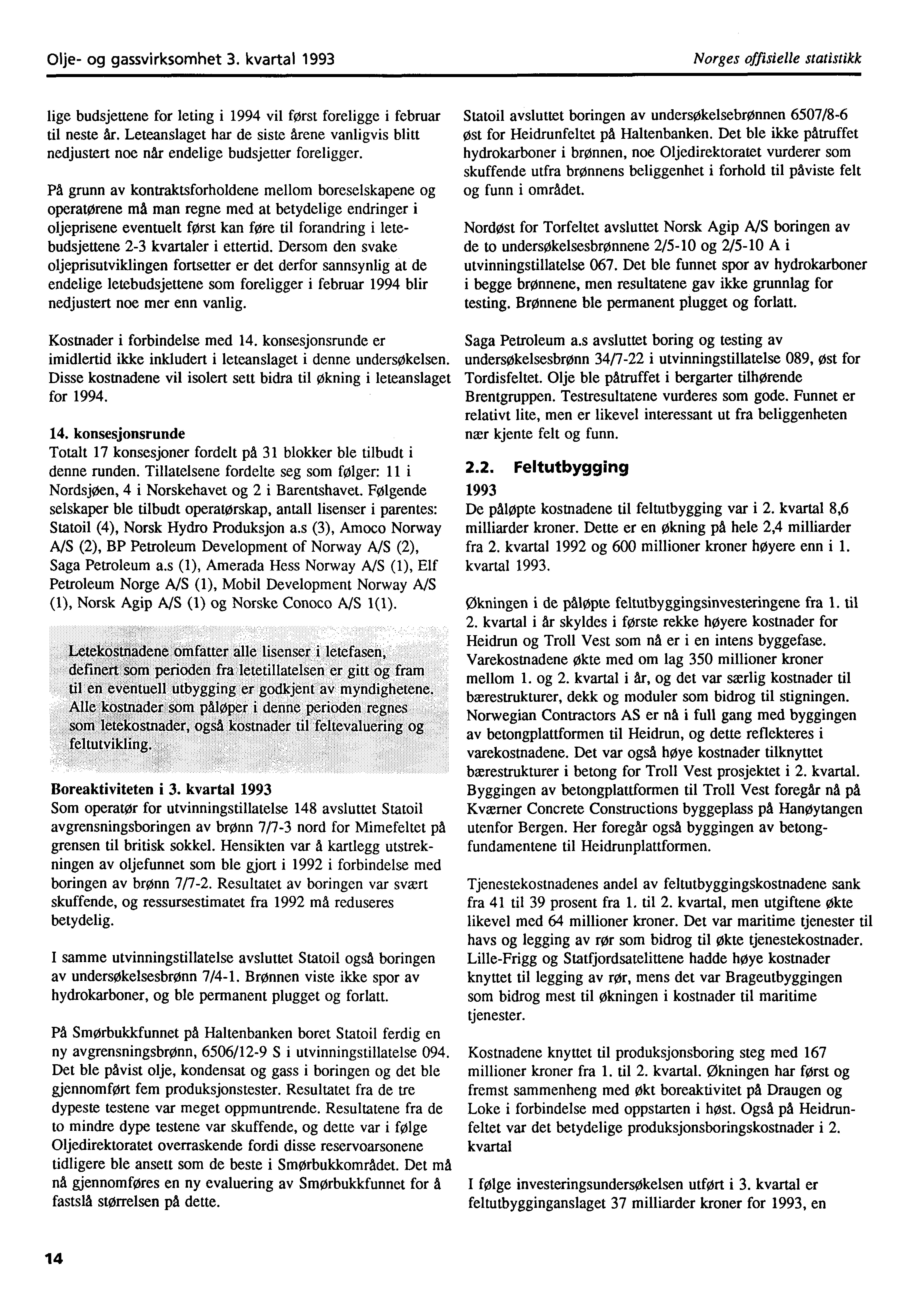 Olje- og gassvirksomhet 3. kvartal 1993 Norges offisielle statistikk lige budsjettene for leting i 1994 vil først foreligge i februar til neste år.