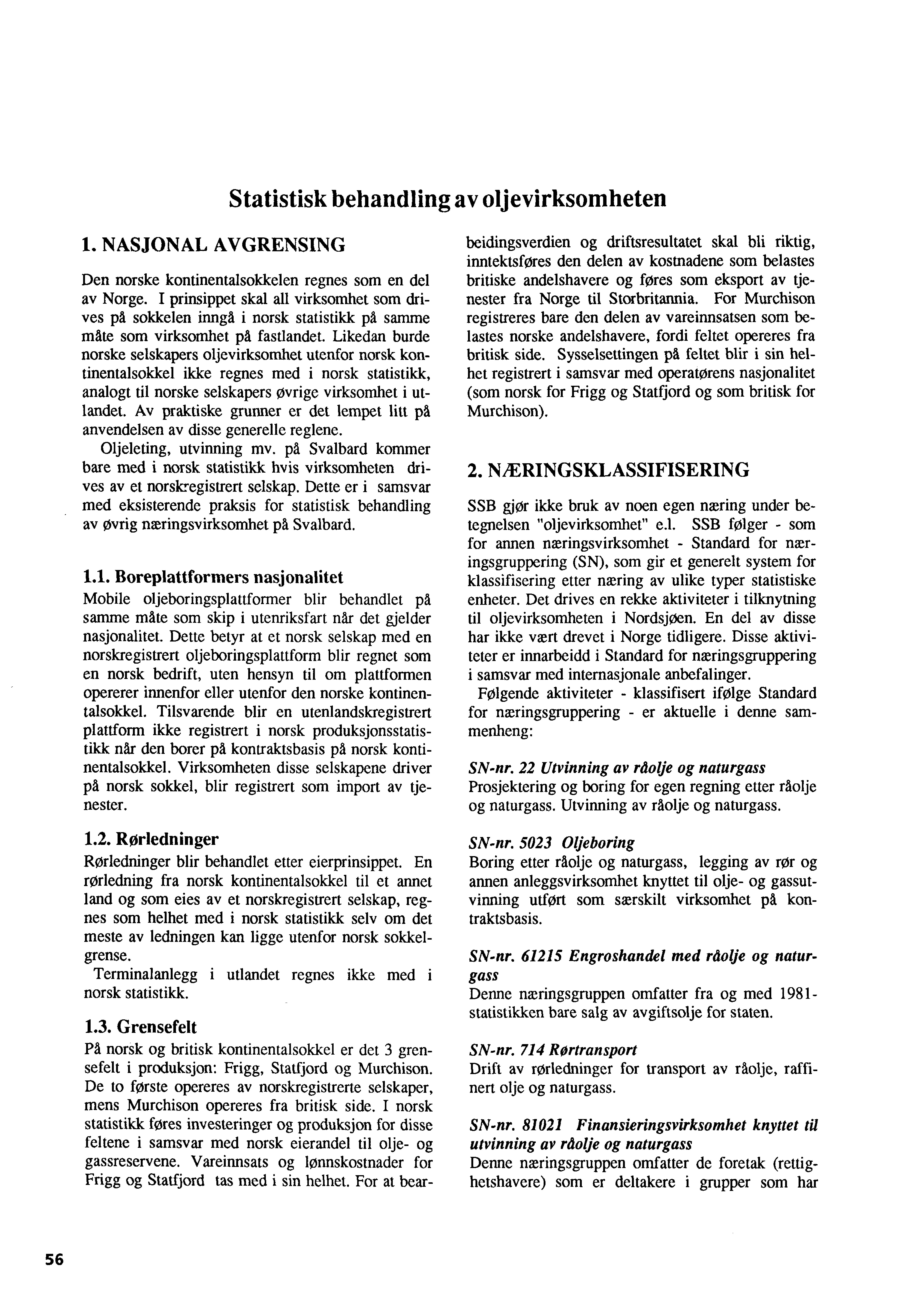 Statistisk behandling av oljevirksomheten 1. NASJONAL AVGRENSING Den norske kontinentalsokkelen regnes som en del av Norge.