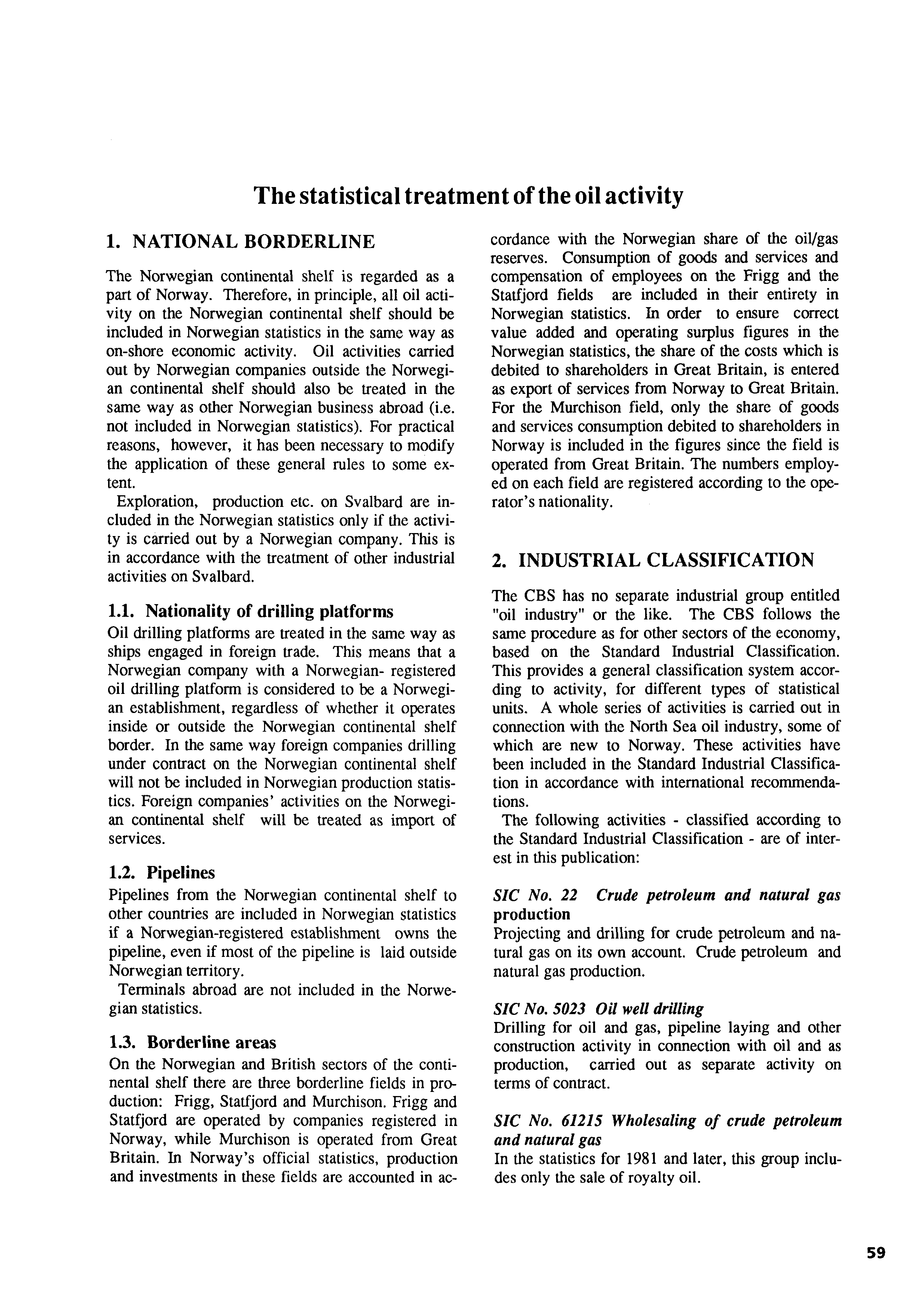 The statistical treatment of the oil activity 1. NATIONAL BORDERLINE The Norwegian continental shelf is regarded as a part of Norway.