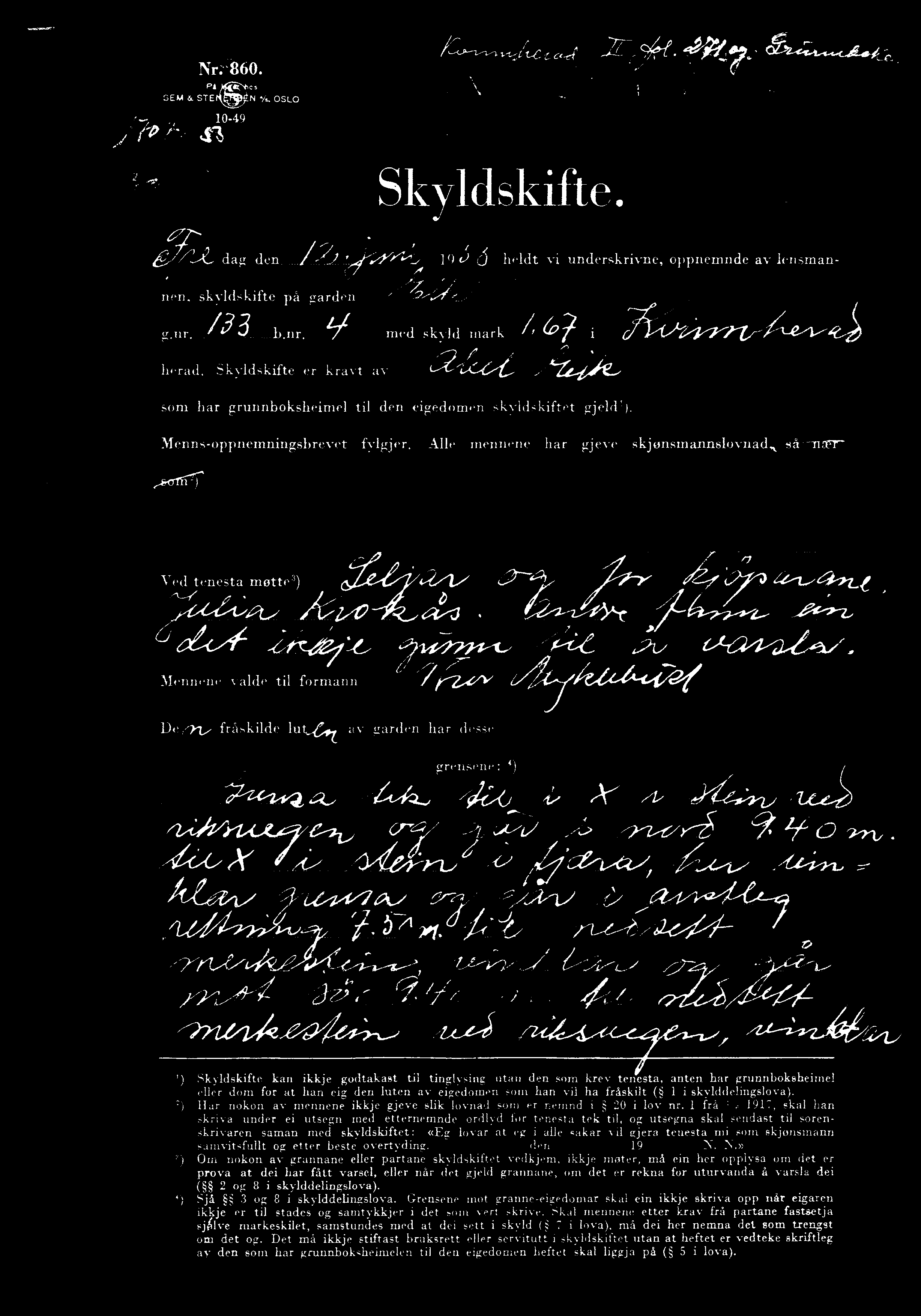 anten har gmnnbokaheimel eller dom for at han eig den lnten av eigedomen som han vil ha fraskilt ( 1 iskylddelingslova). Har nokon av mennene ikkje gjeve slik lovnad som er nemnd i 20 i lov nr.