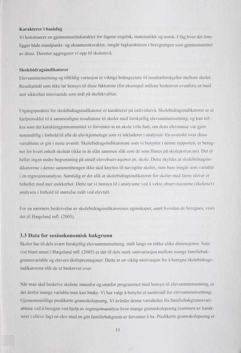 rerotakidnisgardibeloks eretkarakri basisfag Vikonstruerer en gjenomsnitskarakter for fagene engelsk, matematik og norsk.