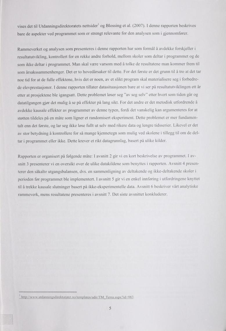 vises det til Utdanningsdirektoratets nettsider1 og Blossing et al. (2007). I denne rapporten beskrives bare de aspekter ved programmet som er strengt relevante for den analysen som i gjennomfører.