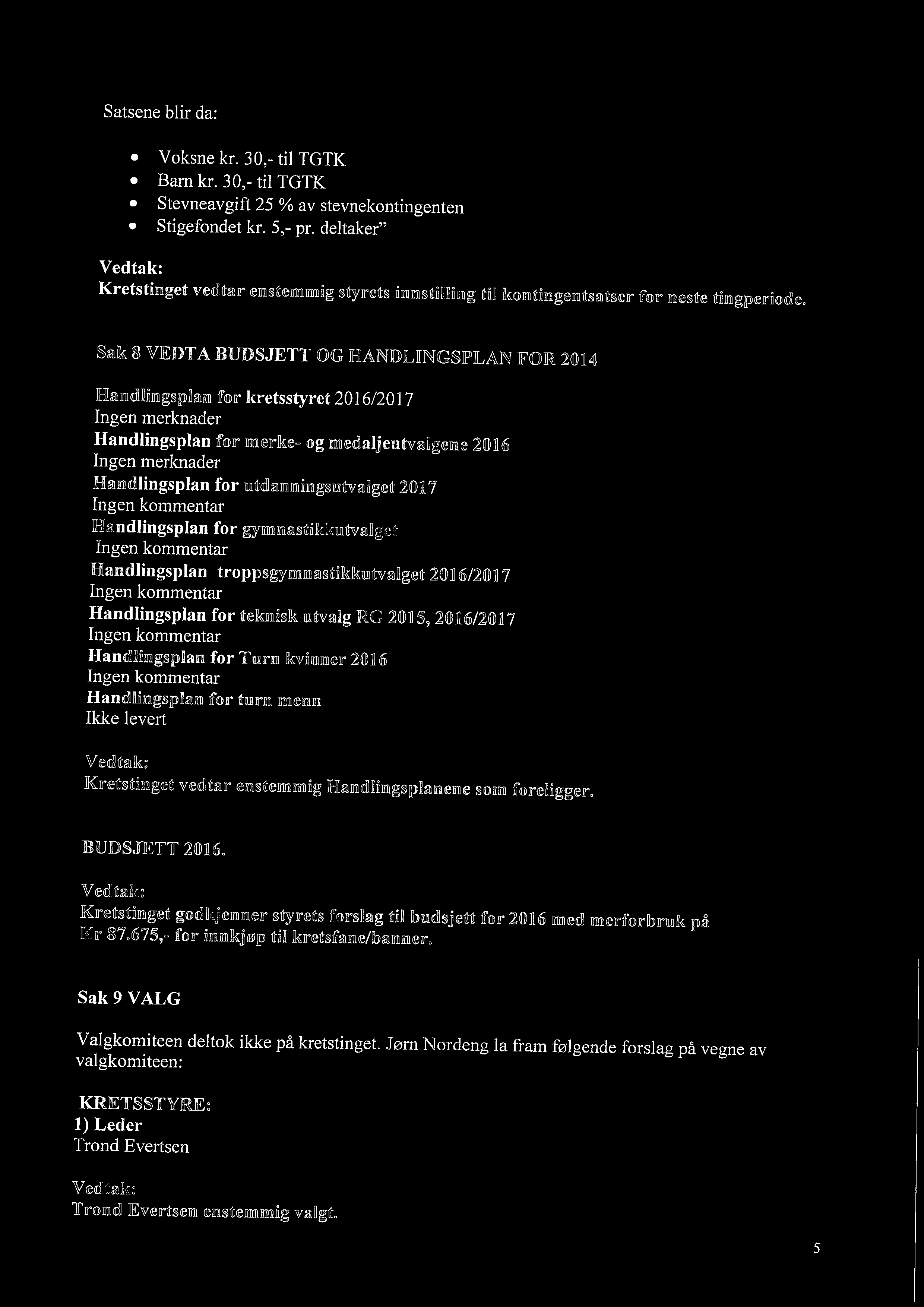 Sak 8 VEDTA BUDSJETT OG 1HANHUNØSFILAN FOR 2014 Handlingsplan for kretsstyret 2016/2017 Handlingsplan for merke- og medaljeutvalgene 2016 Handlingsplan for otianningsntvalget 2017 Handlingsplan for