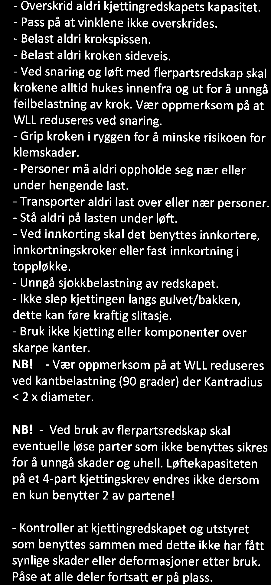 - Kontroller at topplokken kan rore seg fritt pi krankroken. - Benytt aldri komponenter med slitasjeskader. Komponenter som er strukket, deformerte eller sprukket opp skal alltid byttes ut.