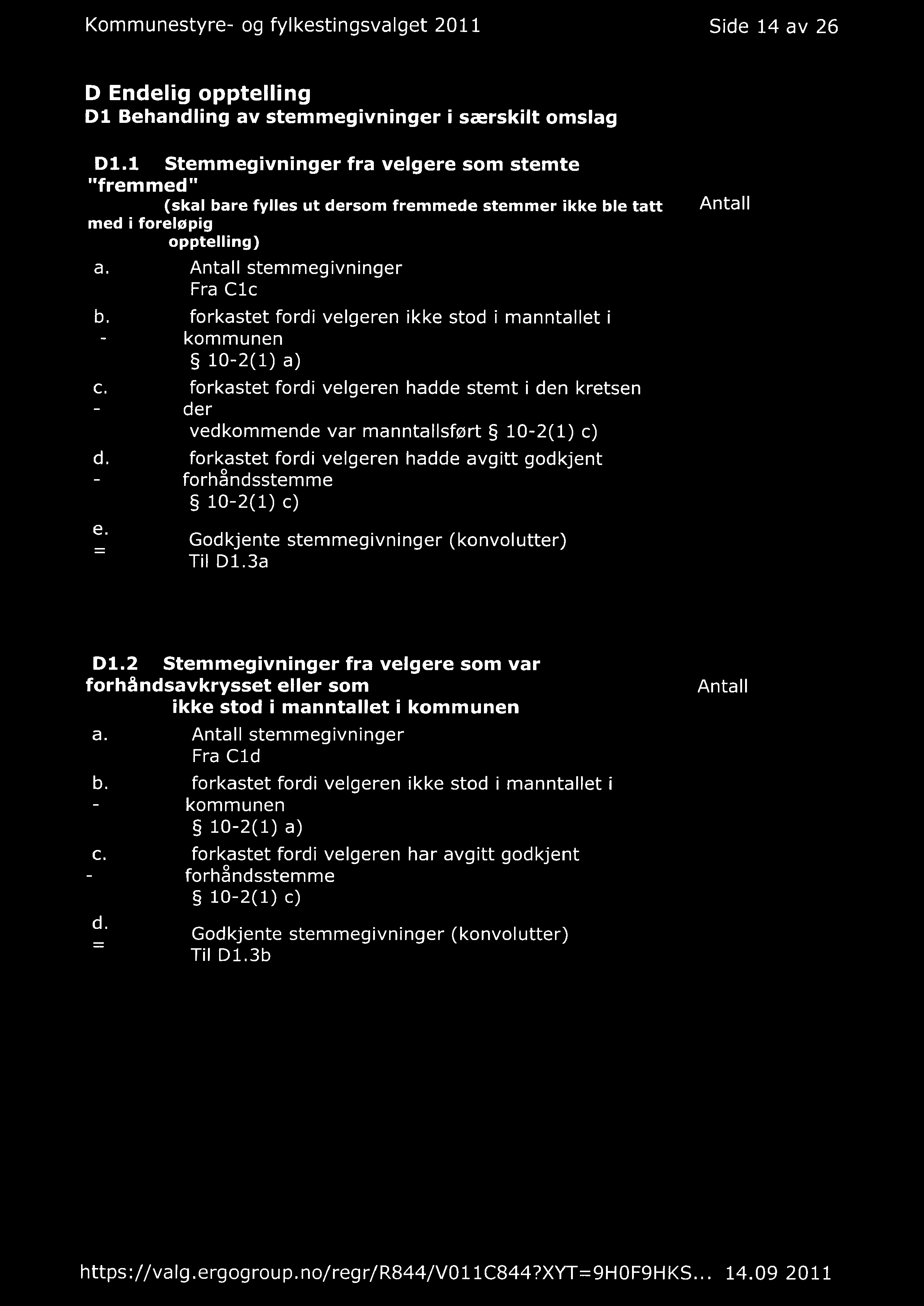 Kommunestyre- og fylkestingsvalget 2011 Side 14 av 26 D Endelig opptelling Dl Behandling av stemmegivninger i særskilt omslag D1.