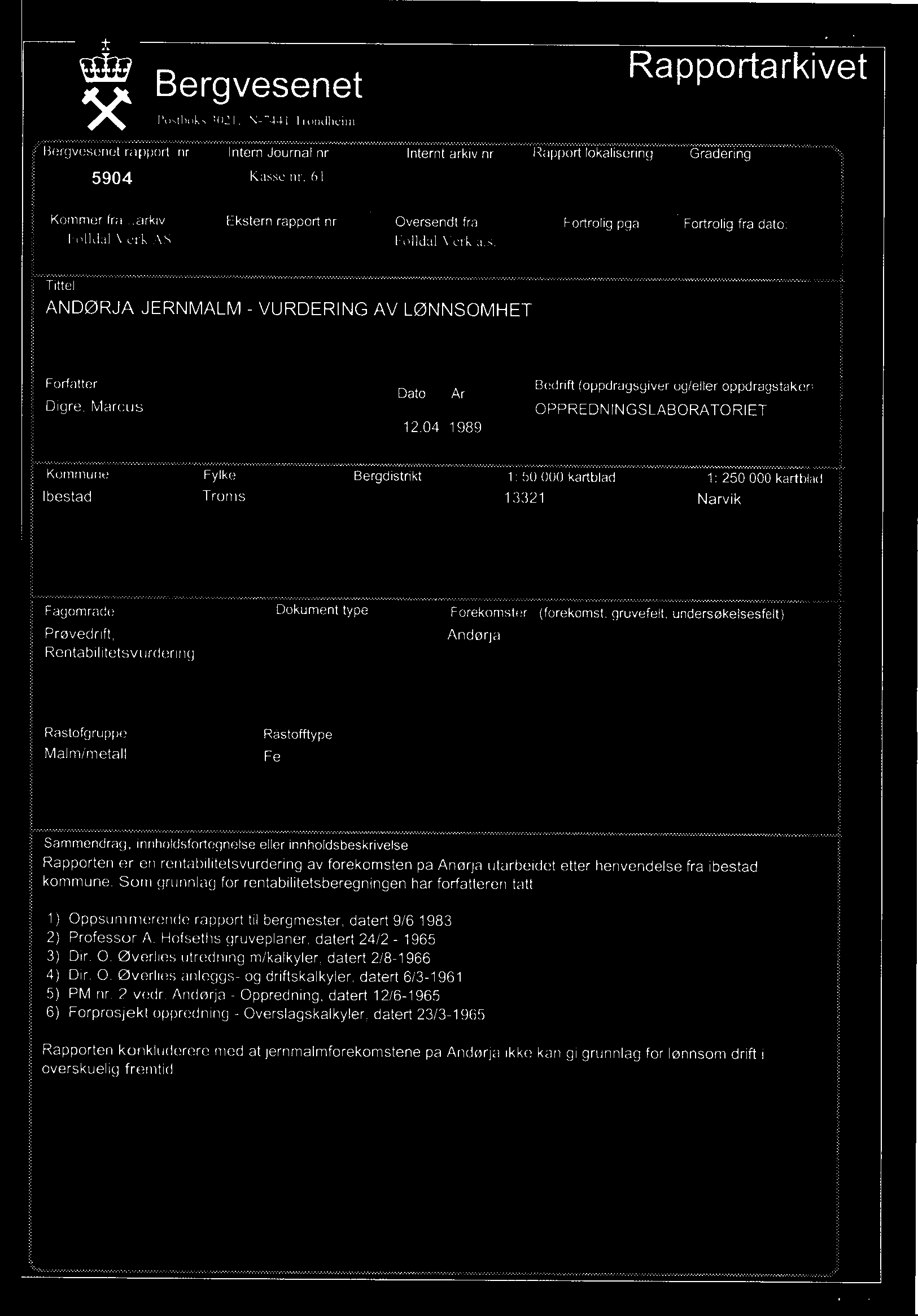 Som grunnlag for rentabilitetsberegningen har forfatteren tatt Oppsurnmerende rapport til bergmester, datert 9/6 1983 Professor A. Hofseths gruveplaner, datert 24/2-1965 Dir. 0.