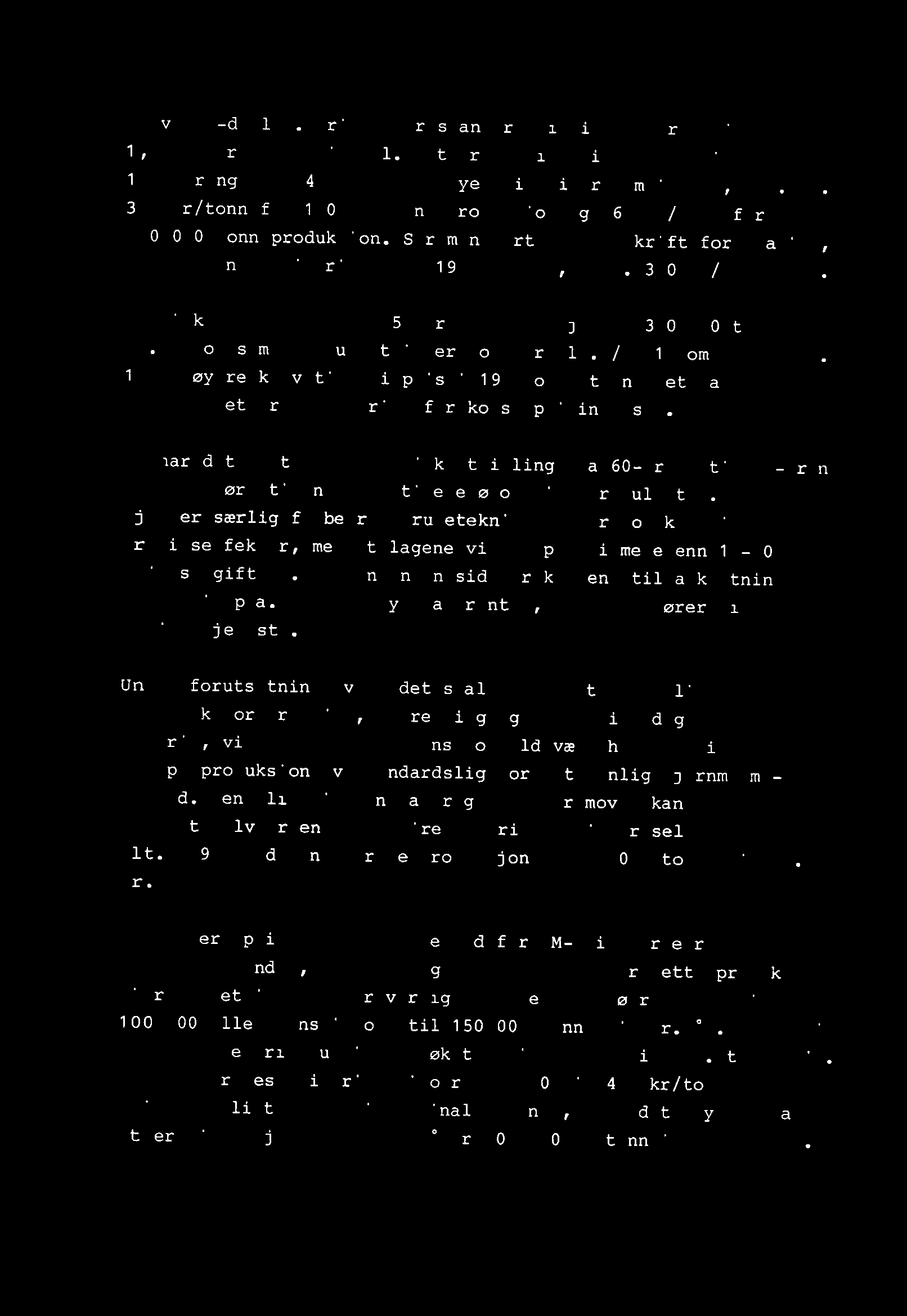 Prosjektkalkylen fra 1965 for en produksjon av 300 000 tonn slig pr. år og samme forutsetninger som for alt.2/1961 kom ut med ca.