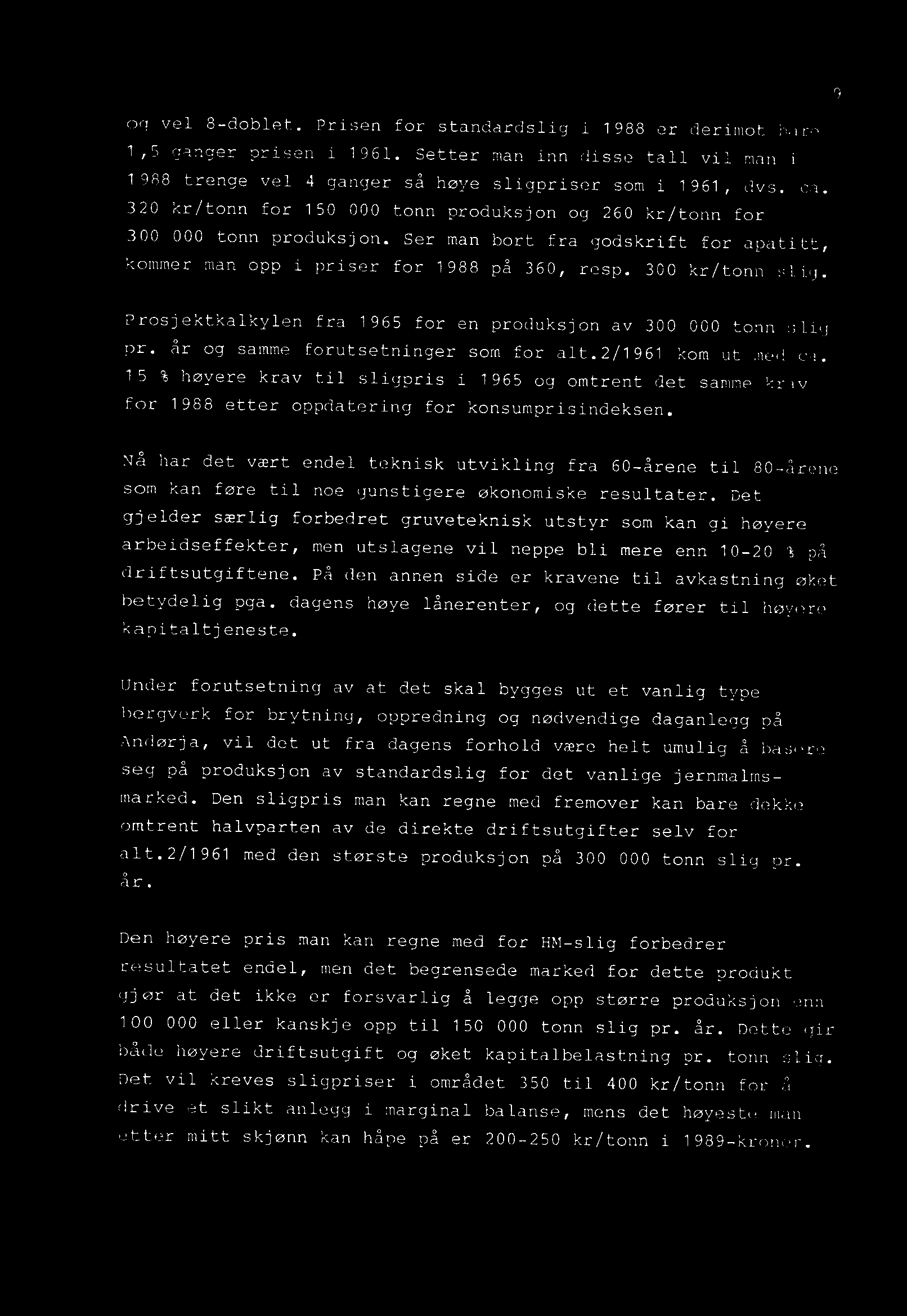 Nå har det vært endel teknisk utvikling fra 60-årene til 80-årene som kan føre til noe gunstigere økonomiske resultater.