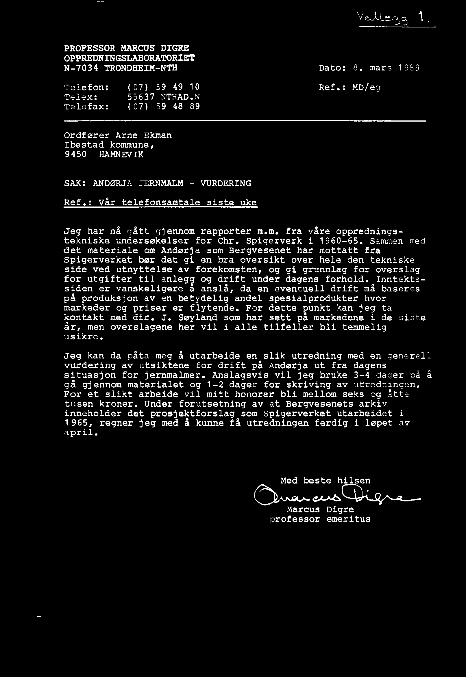Ve.J.Leec3 PROFESSOR MARCUS DIGRE OPPREDNINGSLABORATORIET N-7034 TRONDHEIM-NTH Telefon: (07) 59 49 10 Telex: 55637 NTHAD.N Telefax: (07) 59 48 89 Dato: 8, mars 1989 Ref.