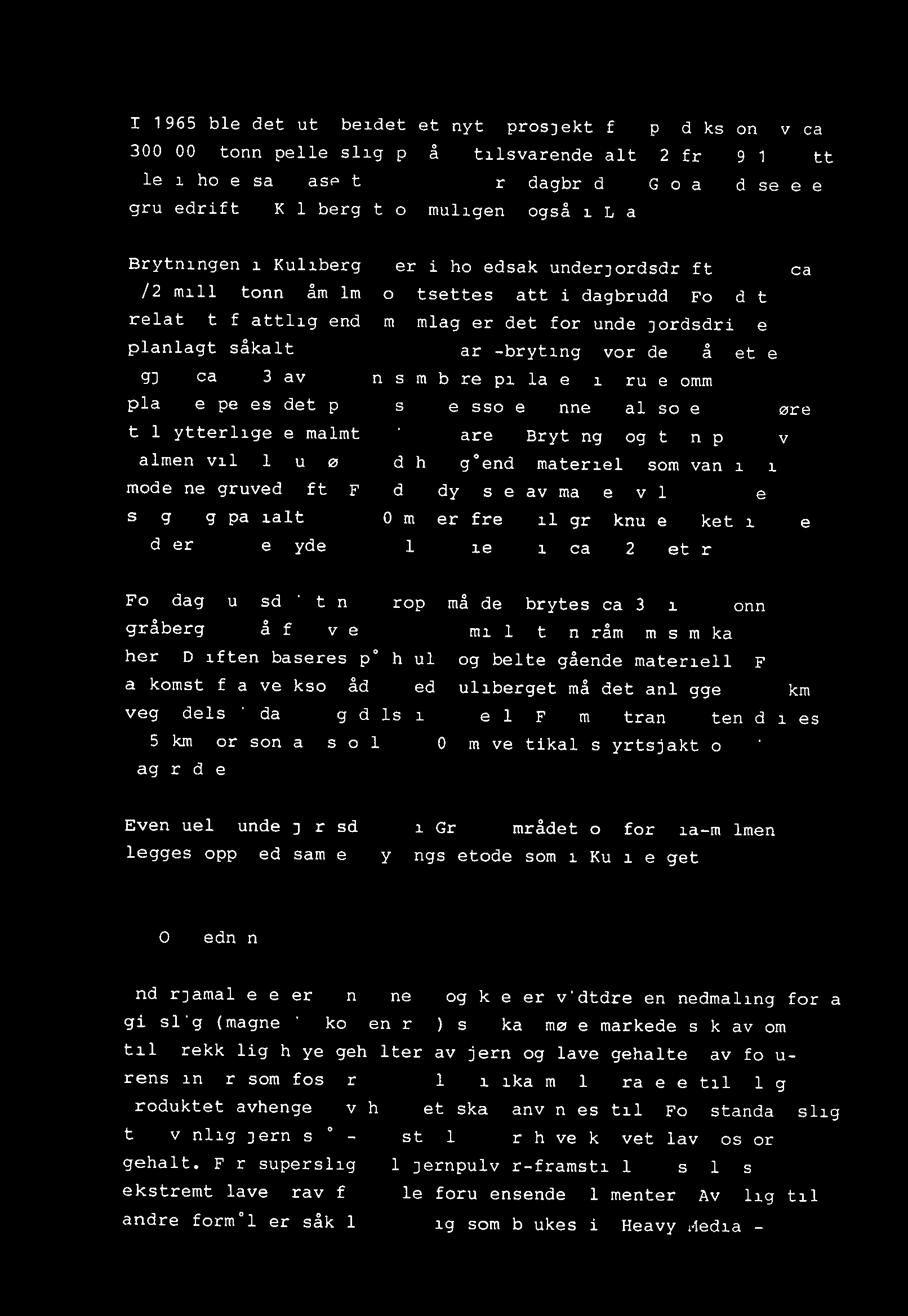 4 I 1965 ble det utarbeidet et nytt prosjekt for produksjon av ca. 300 000 tonn pelletslig pr år, tilsvarende alt. 2 fra 1961.