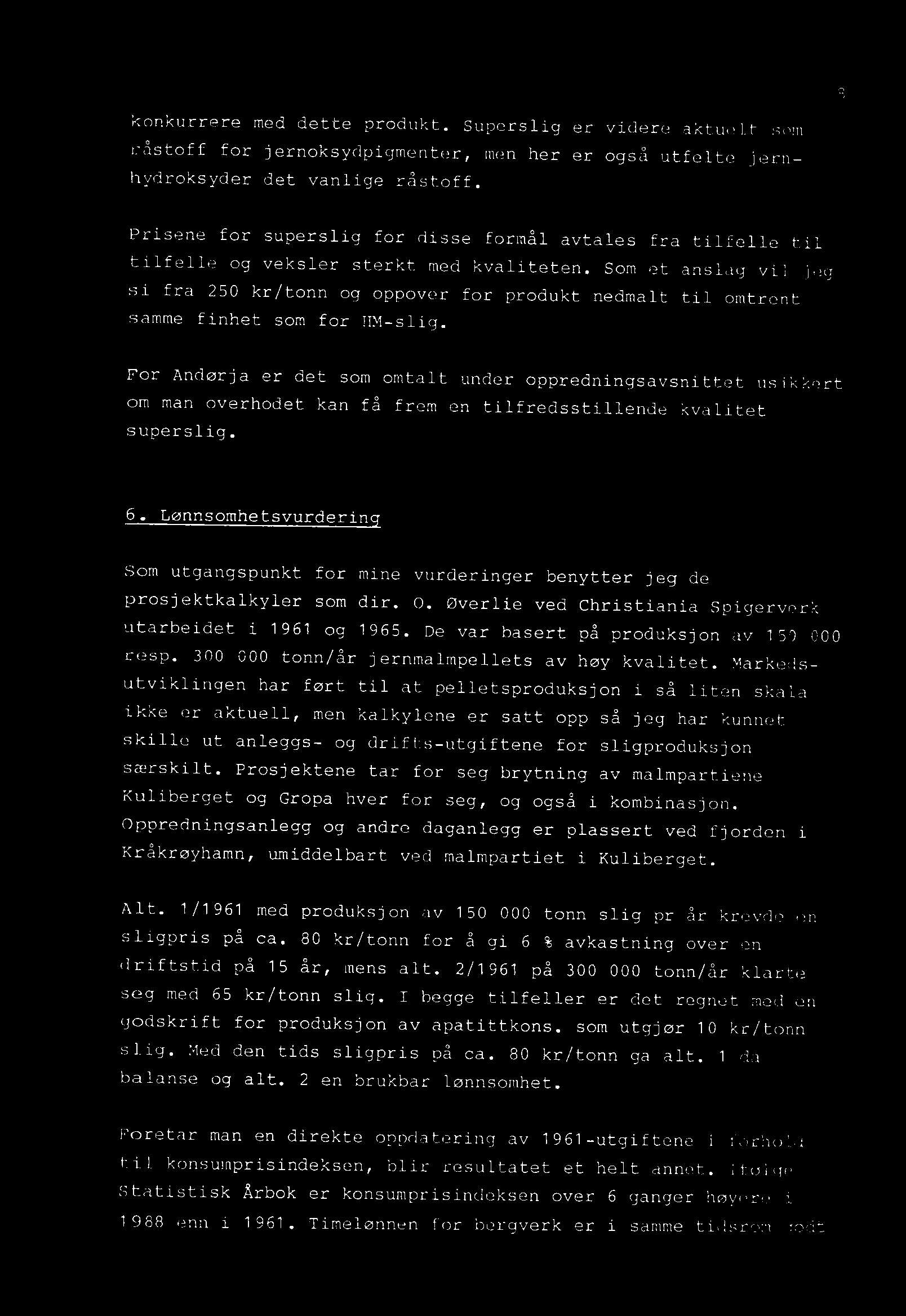 Lønnsomhetsvurderin Som utgangspunkt for mine vurderinger benytter jeg de prosjektkalkyler som dir. 0. øverlie ved Christiania Spigerverk utarbeidet i 1961 og 1965.