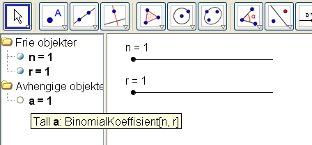 Skriv BinomialKoeffisient[n,r] i inntastingsfeltet og trykk Enter. 1 I Algebrafeltet står det a = 1.