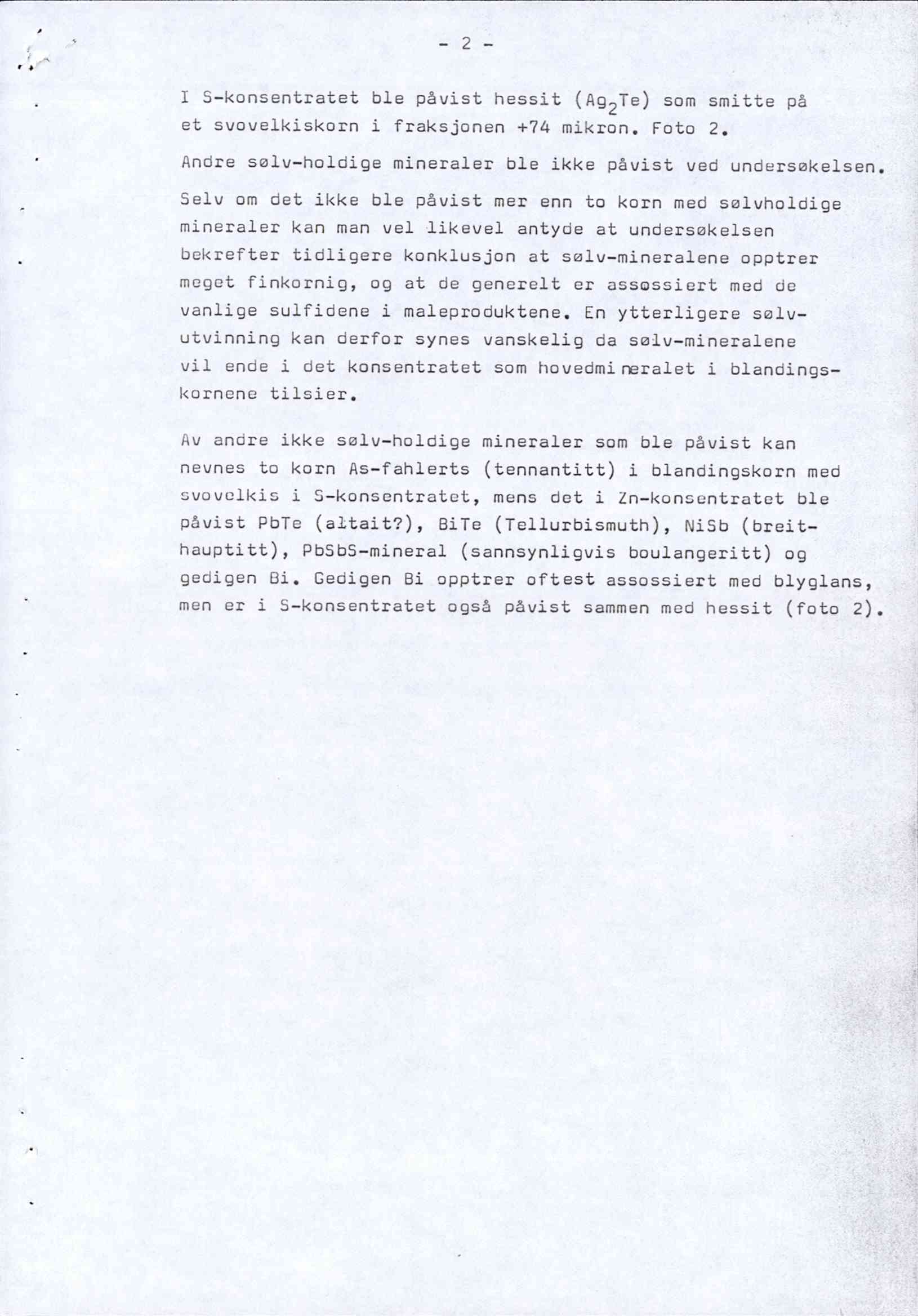 - 2 I # I 5-konsentratet ble påvist hessit (Ag2Te) som smitte på et svovelkiskorn i fraksjonen +74 mikron. Foto 2. Andre sølv-holdige mineraler ble ikke påvist ved undersøkelsen.