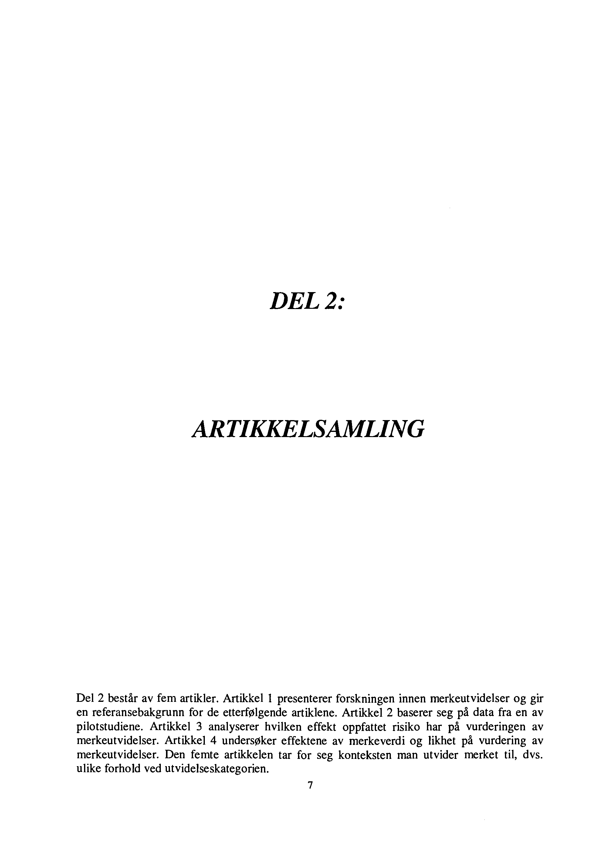 DEL2: ARTIKKELSAMLING Del 2 består av fem artikler. Artikkel l presenterer forskningen innen merkeutvidelser og gir en referansebakgrunn for de etterfølgende artiklene.