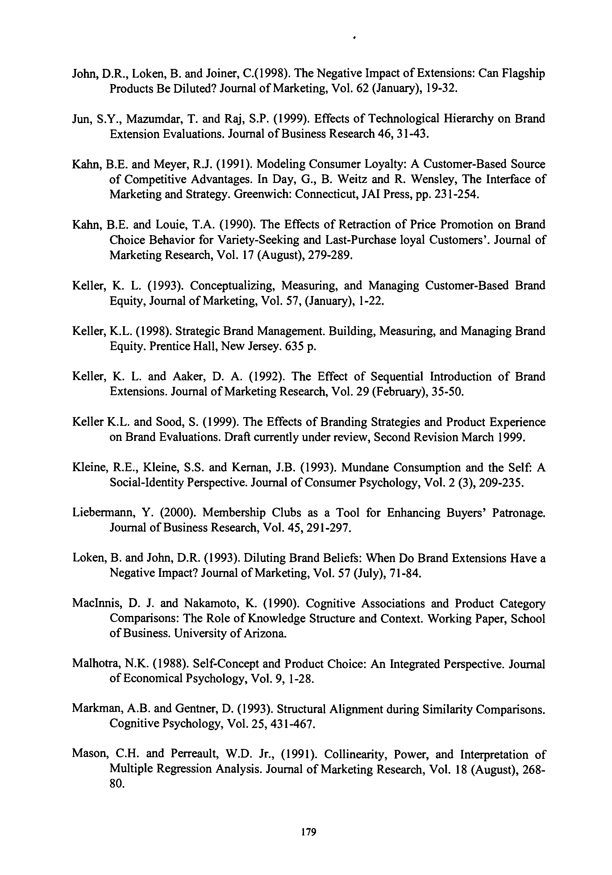 John, D.R., Loken, R and Joiner, C.(1998). The Negative Impact of Extensions: Can Flagship Products Be Diluted? Journal of Marketing, Vol. 62 (January), 19-32. Jun, S.Y., Mazumdar, T. and Raj, S.P. (1999).
