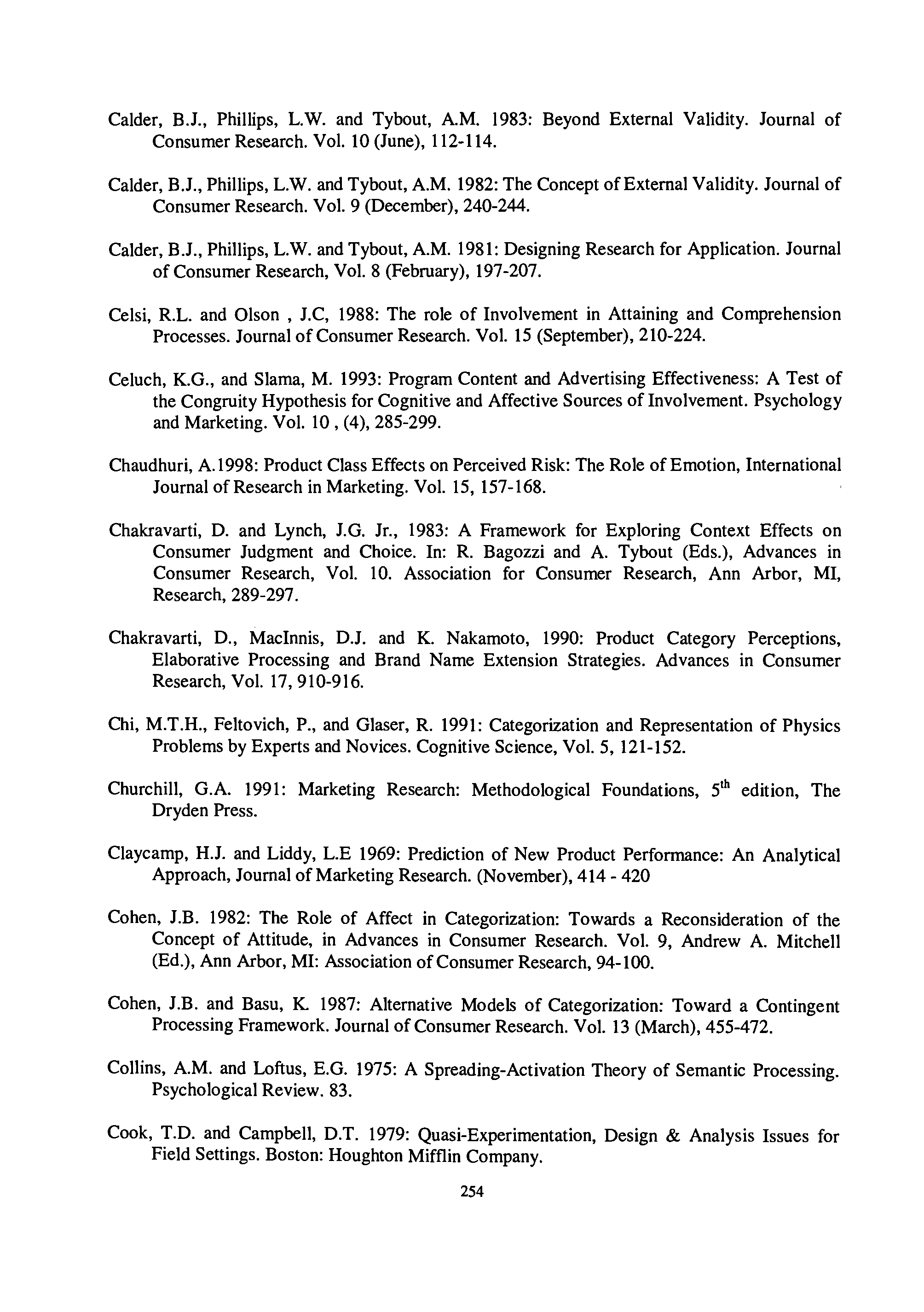 Calder, B.l, Phillips, L.W. and Tybout, AM. 1983: Beyond External Validity. Journal of Consumer Research. Vol. 10 (June), 112-114. Calder, B.l, Phillips, L.W. and Tybout, AM. 1982: The Concept of External Validity.
