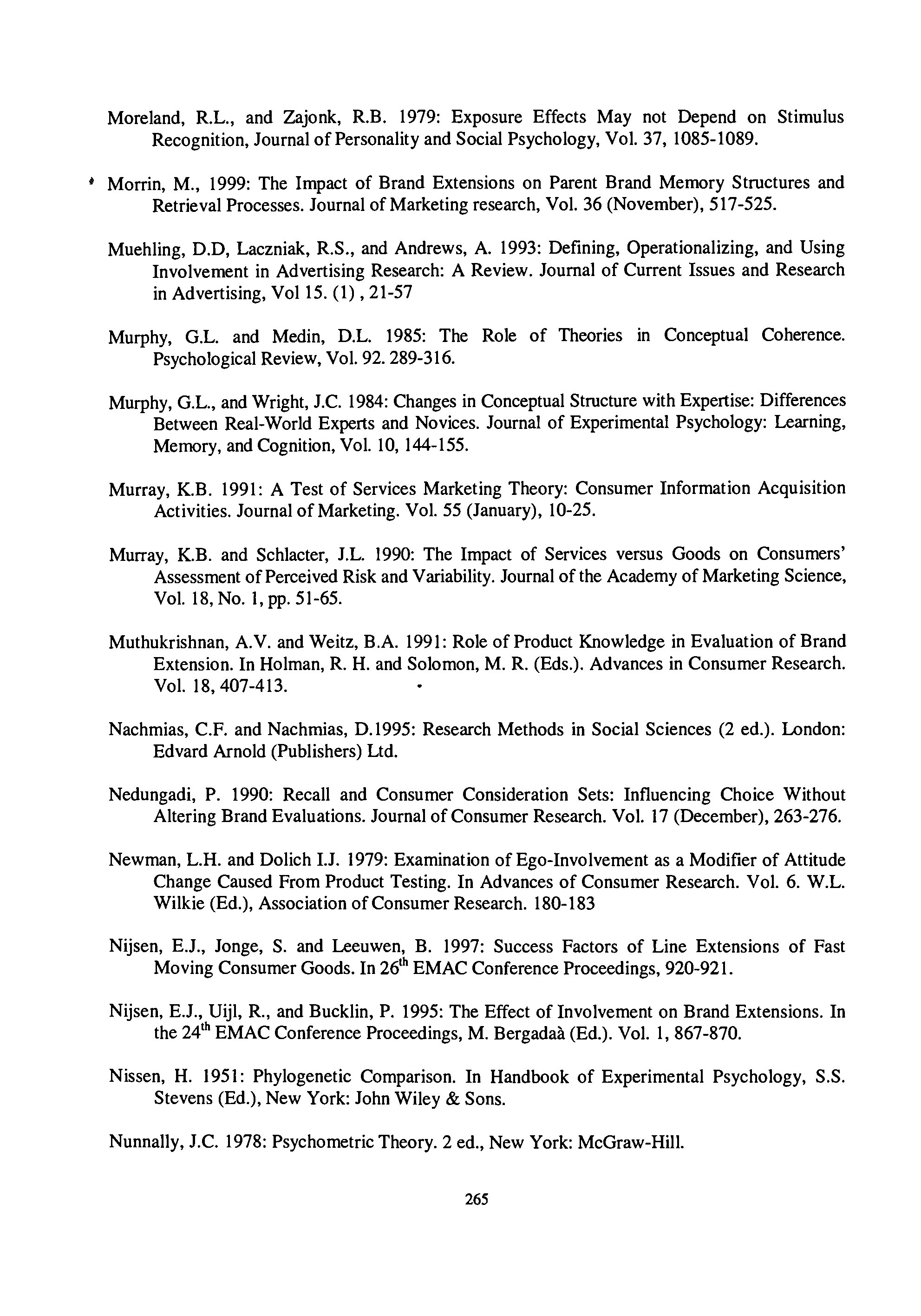 Moreland, R.L., and Zajonk, R.B. 1979: Exposure Effects May not Depend on Stimulus Recognition, Journal ofpersonality and Social Psychology, Vol. 37, 1085-1089. Morrin, M.