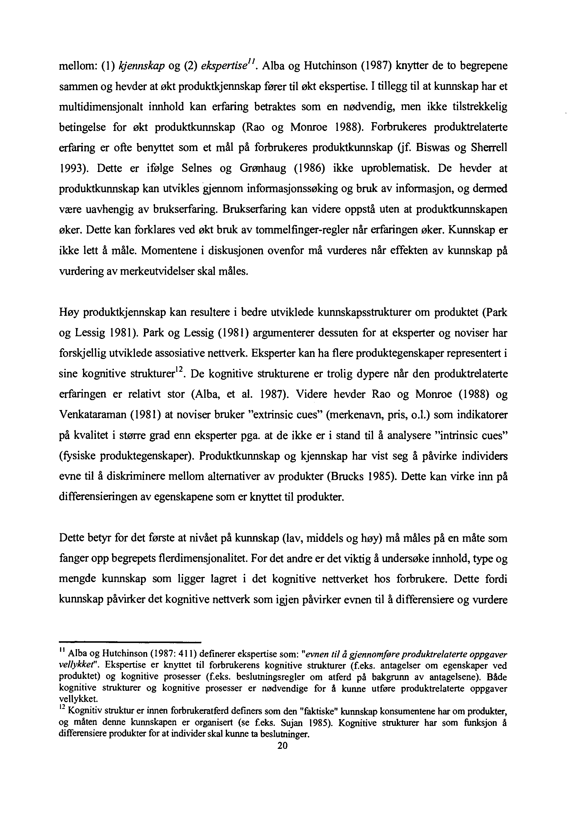 mellom: (1) kjennskap og (2) ekspertise", Alba og Hutchinson (1987) knytter de to begrepene sammen og hevder at økt produktkjennskap fører til økt ekspertise.