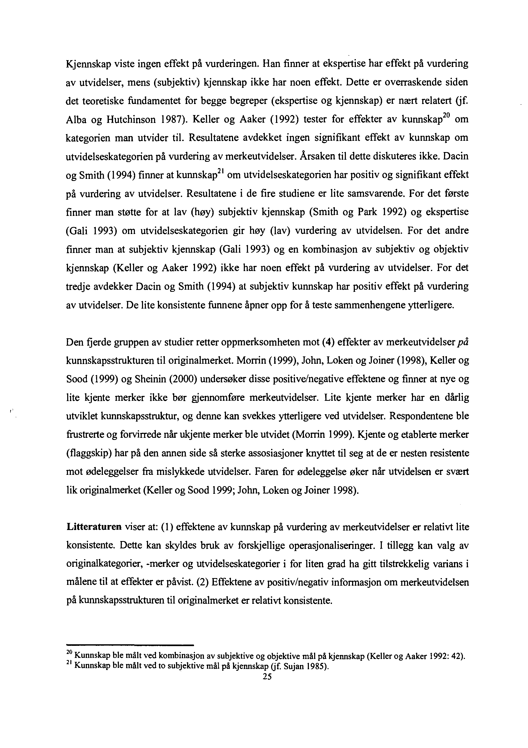 Kjennskap viste ingen effekt på vurderingen. Han finner at ekspertise har effekt på vurdering av utvidelser, mens (subjektiv) kjennskap ikke har noen effekt.