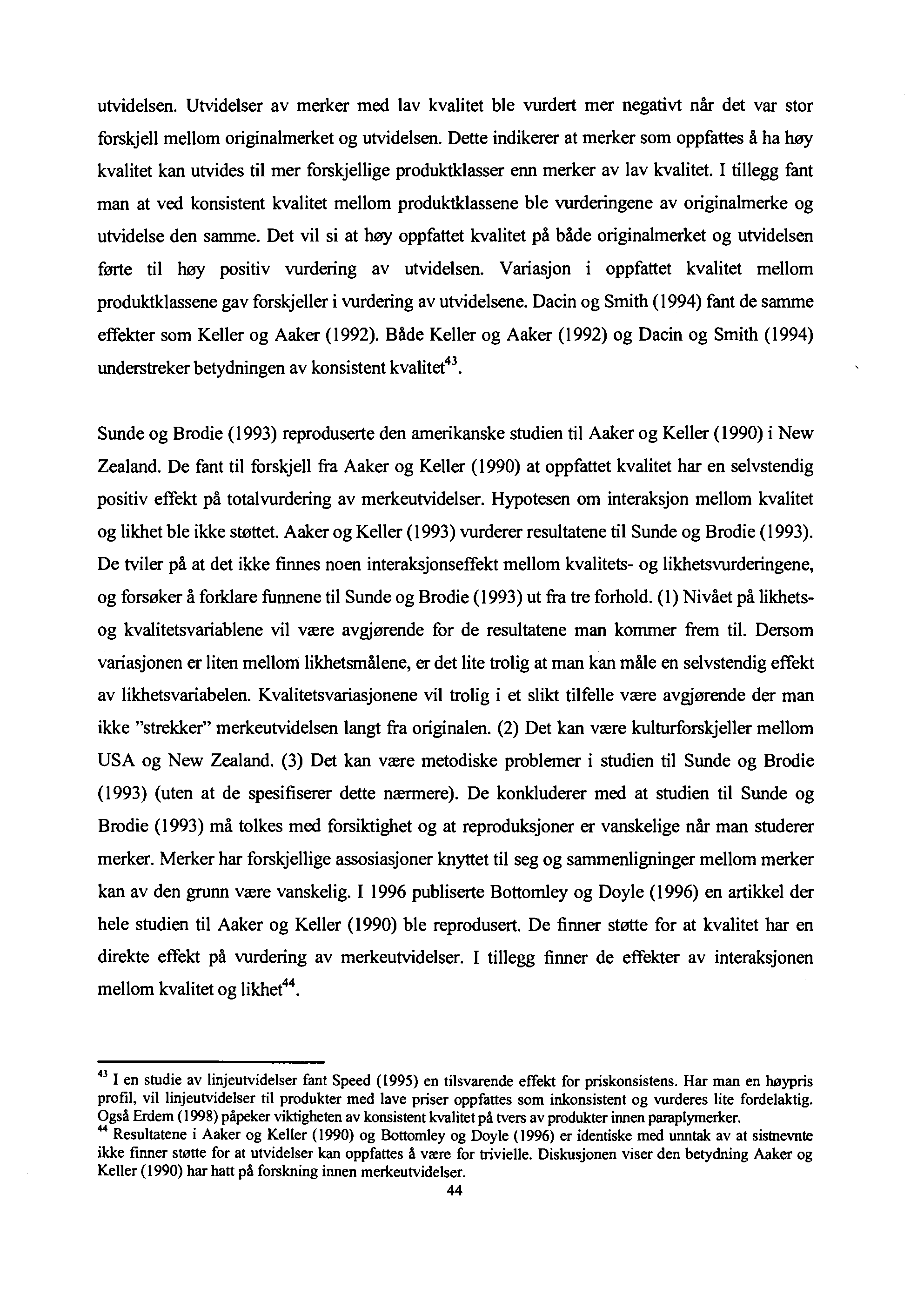 utvidelsen. Utvidelser av merker med lav kvalitet ble vurdert mer negativt når det var stor forskjell mellom originalmerket og utvidelsen.