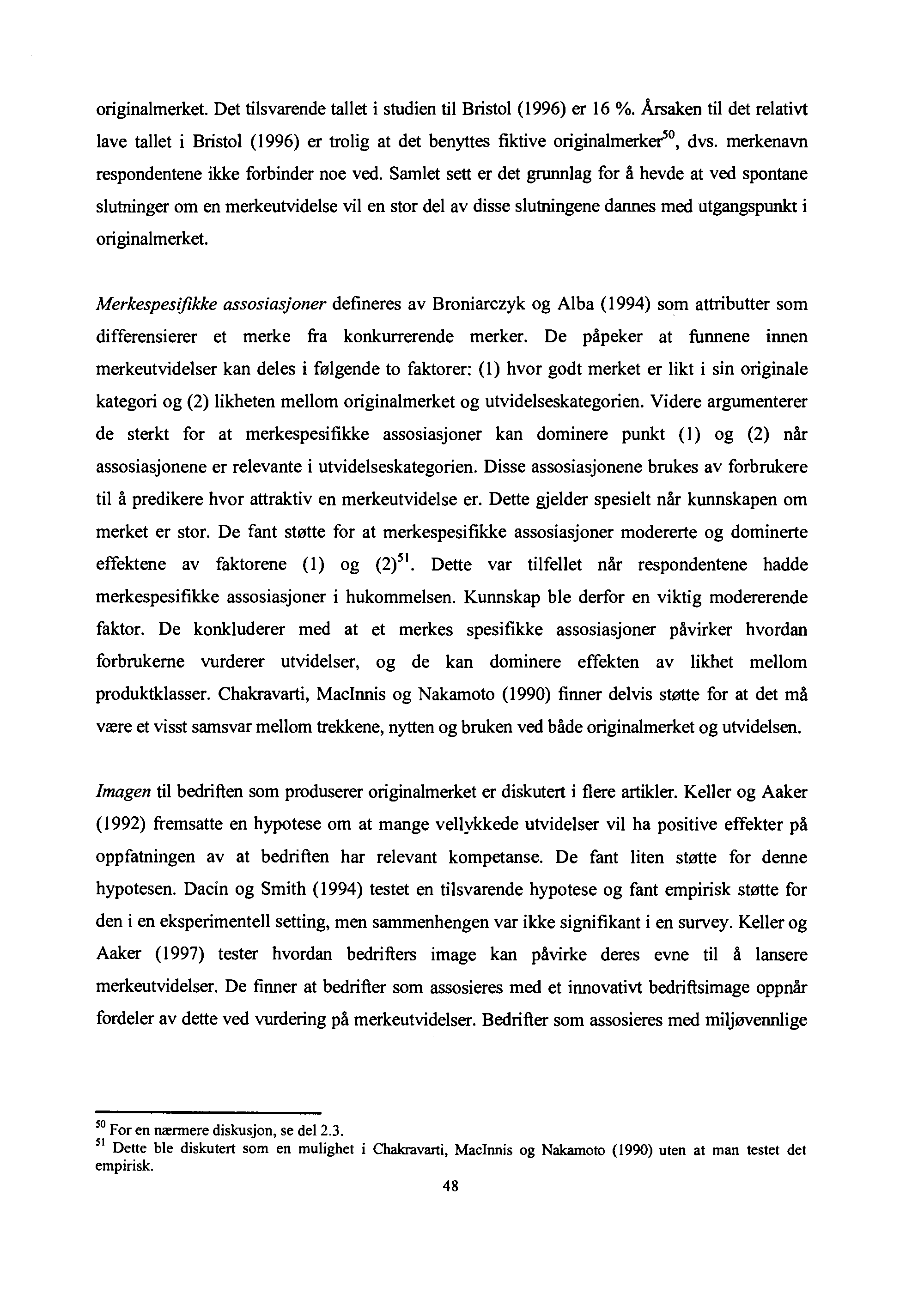 originalmerket. Det tilsvarende tallet i studien til Bristol (1996) er 16 %. Årsaken til det relativt lave tallet i Bristol (1996) er trolig at det benyttes fiktive originalmerker'", dvs.