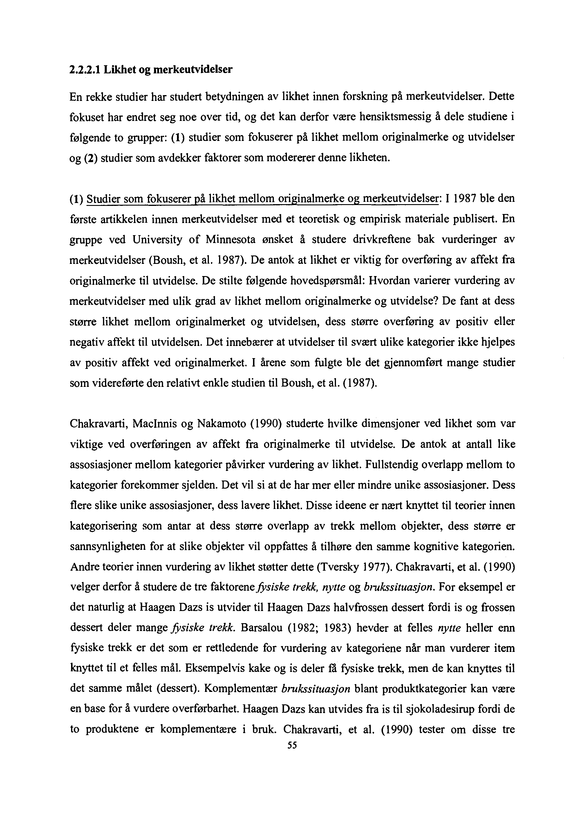 2.2.2.1 Likhet og merkeutvidelser En rekke studier har studert betydningen av likhet innen forskning på merkeutvidelser.