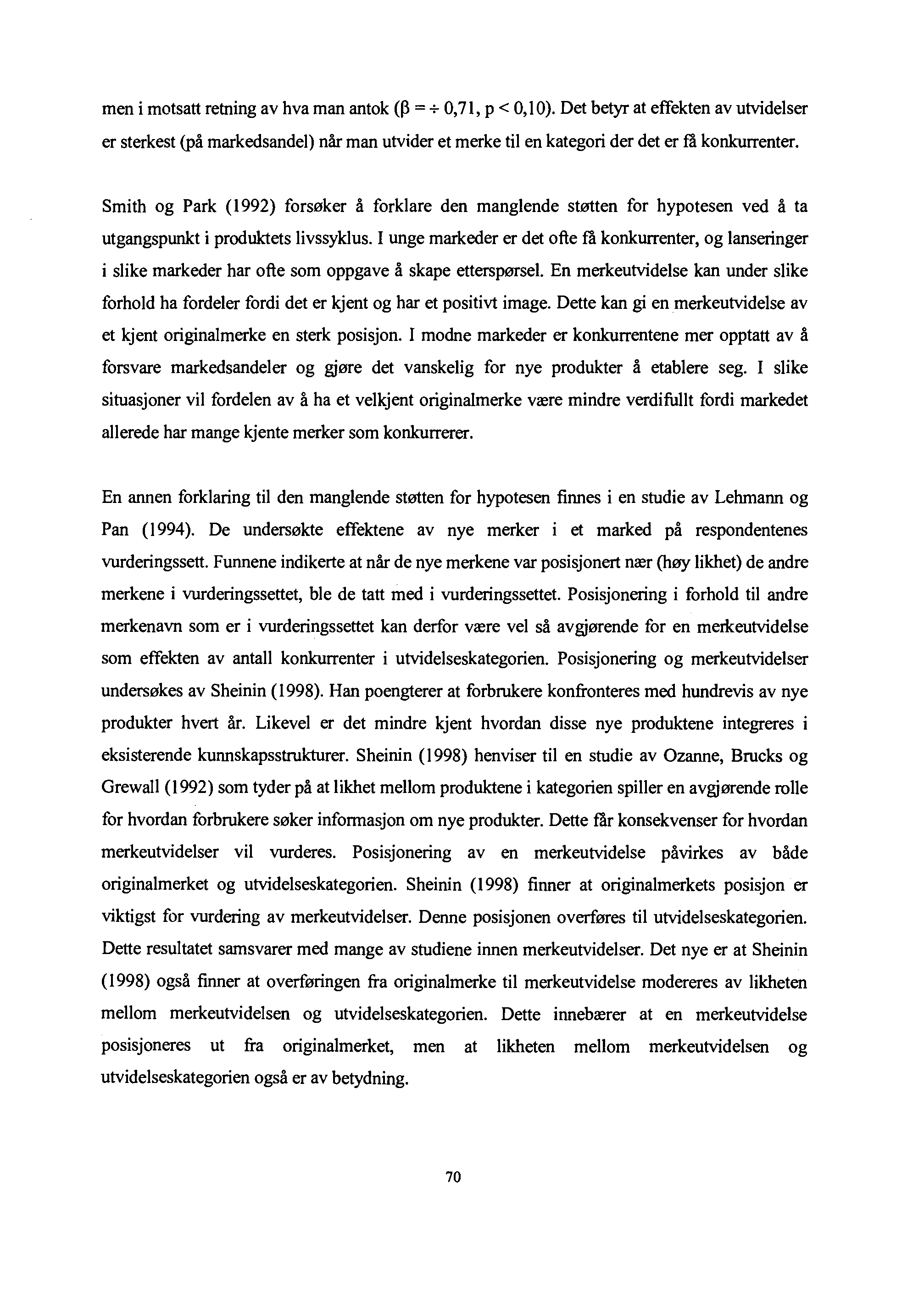 men i motsatt retning av hva man antok (~ = + 0,71, P < 0,10). Det betyr at effekten av utvidelser er sterkest (på markedsandel) når man utvider et merke til en kategori der det er få konkurrenter.