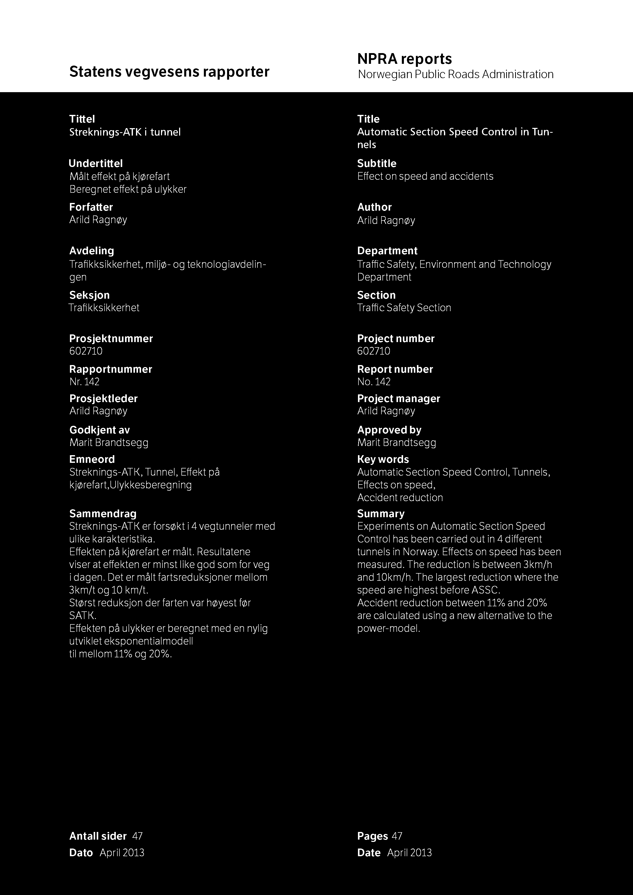 Tittel Streknings-ATK i tunnel Undertittel Målt effekt på kjørefart Beregnet effekt på ulykker Forfatter Arild Ragnøy Tit le Automatic Section Speed Control in Tunnels Subtitle Effect on speed and