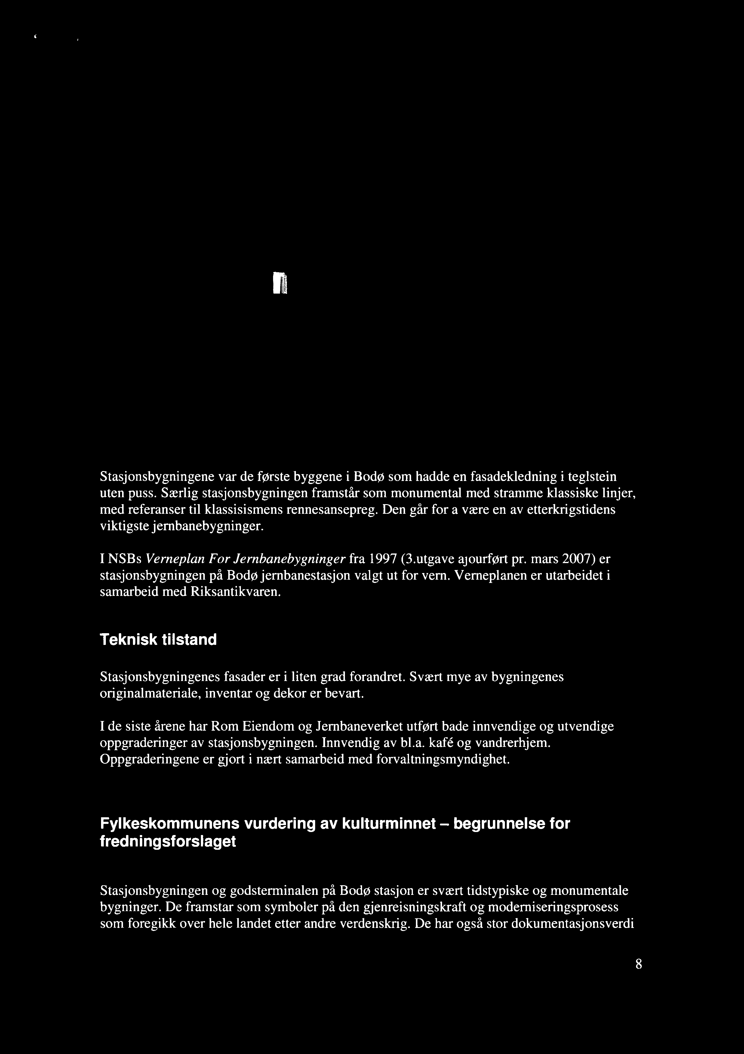 I NSBs Verneplan For Jernbanebygninger fra 1997 (3.utgave ajourført pr. mars 2007) er stasjonsbygningen på Bodø jernbanestasjon valgt ut for vern.