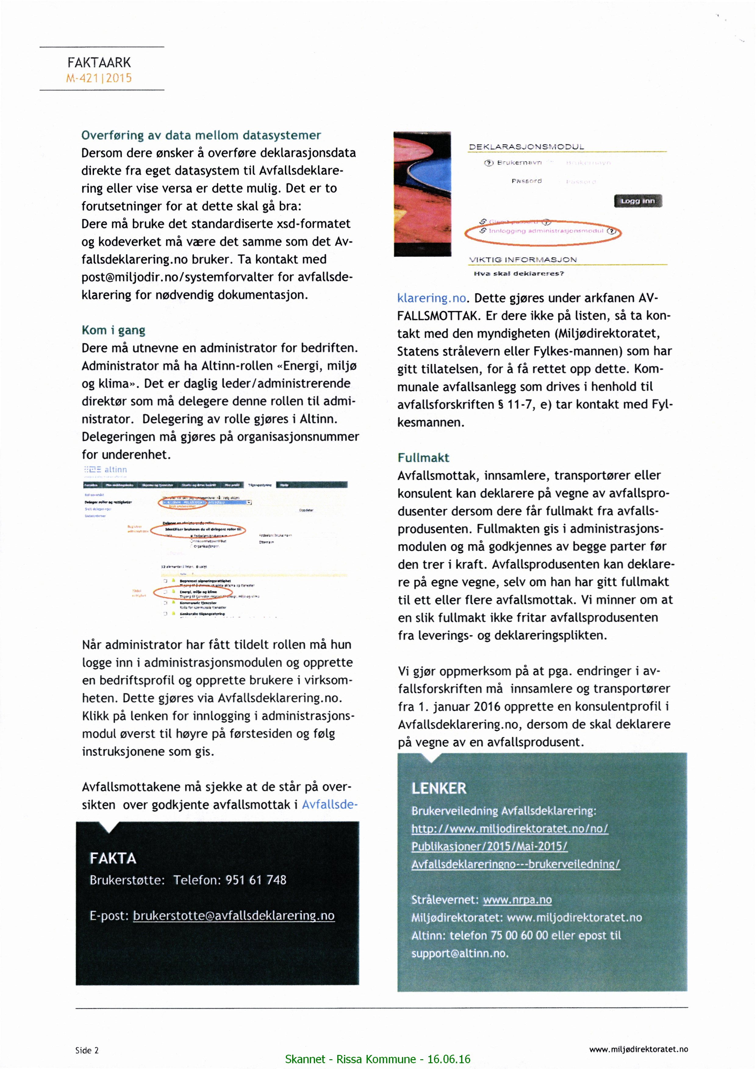 FA KTAARK Overføring av data mellom datasystemer Dersom dere ønsker å overføre deklarasjonsdata direkte fra eget datasystem til Avfallsdeklarering eller vise versa er dette mulig.