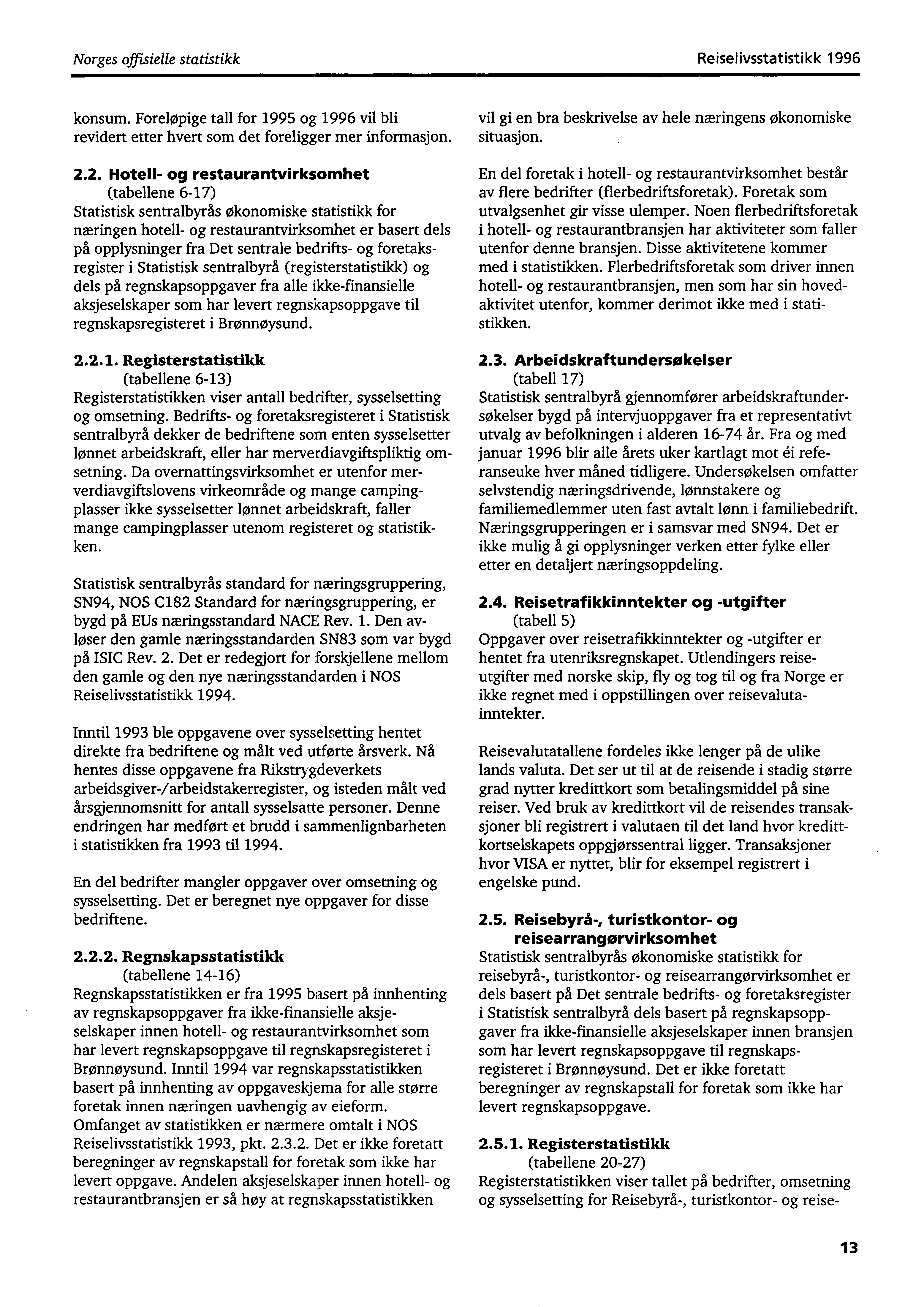 Norges offisielle statistikk Reiselivsstatistikk 1996 konsum. Foreløpige tall for 1995 og 1996 vil bli revidert etter hvert som det foreligger mer informasjon. 2.