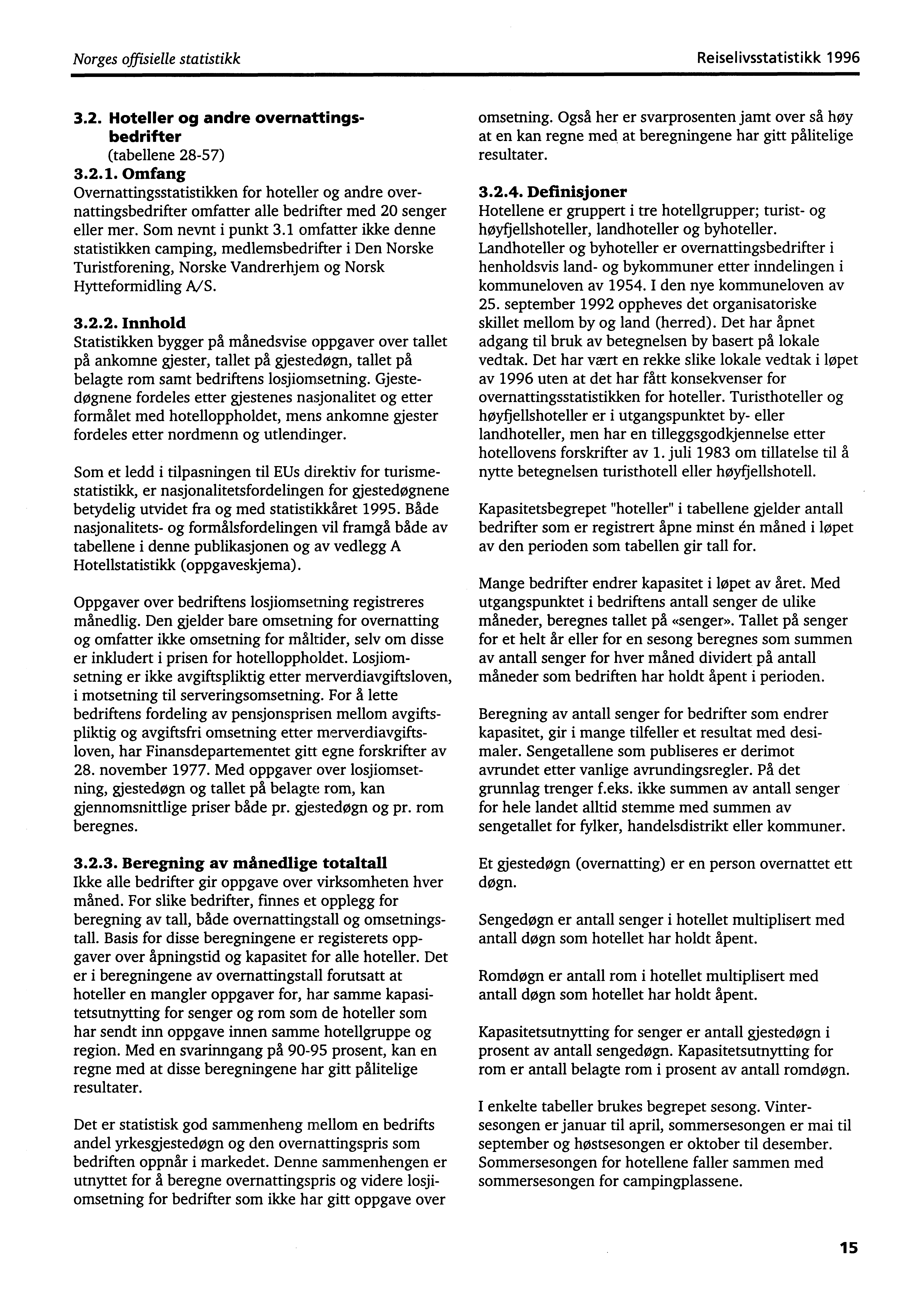 Norges offisielle statistikk Reiselivsstatistikk 1996 3.2. Hotelier og andre overnattingsbedrifter (tabellene 28-57) 3.2.1. Omfang Overnattingsstatistikken for hoteller og andre overnattingsbedrifter omfatter alle bedrifter med 20 senger eller mer.