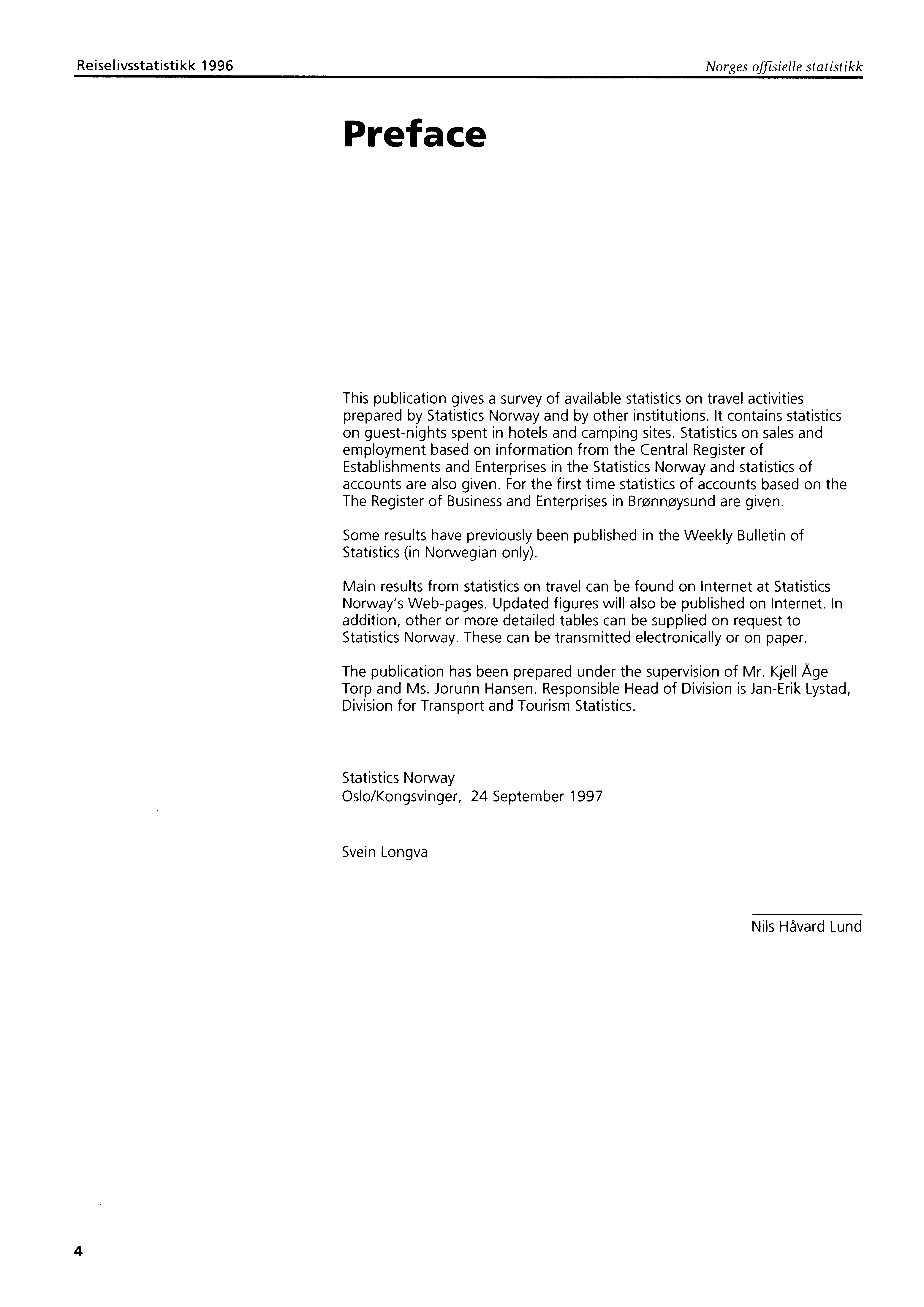 Reiselivsstatistikk 1996 Norges offisielle statistikk Preface This publication gives a survey of available statistics on travel activities prepared by Statistics Norway and by other institutions.