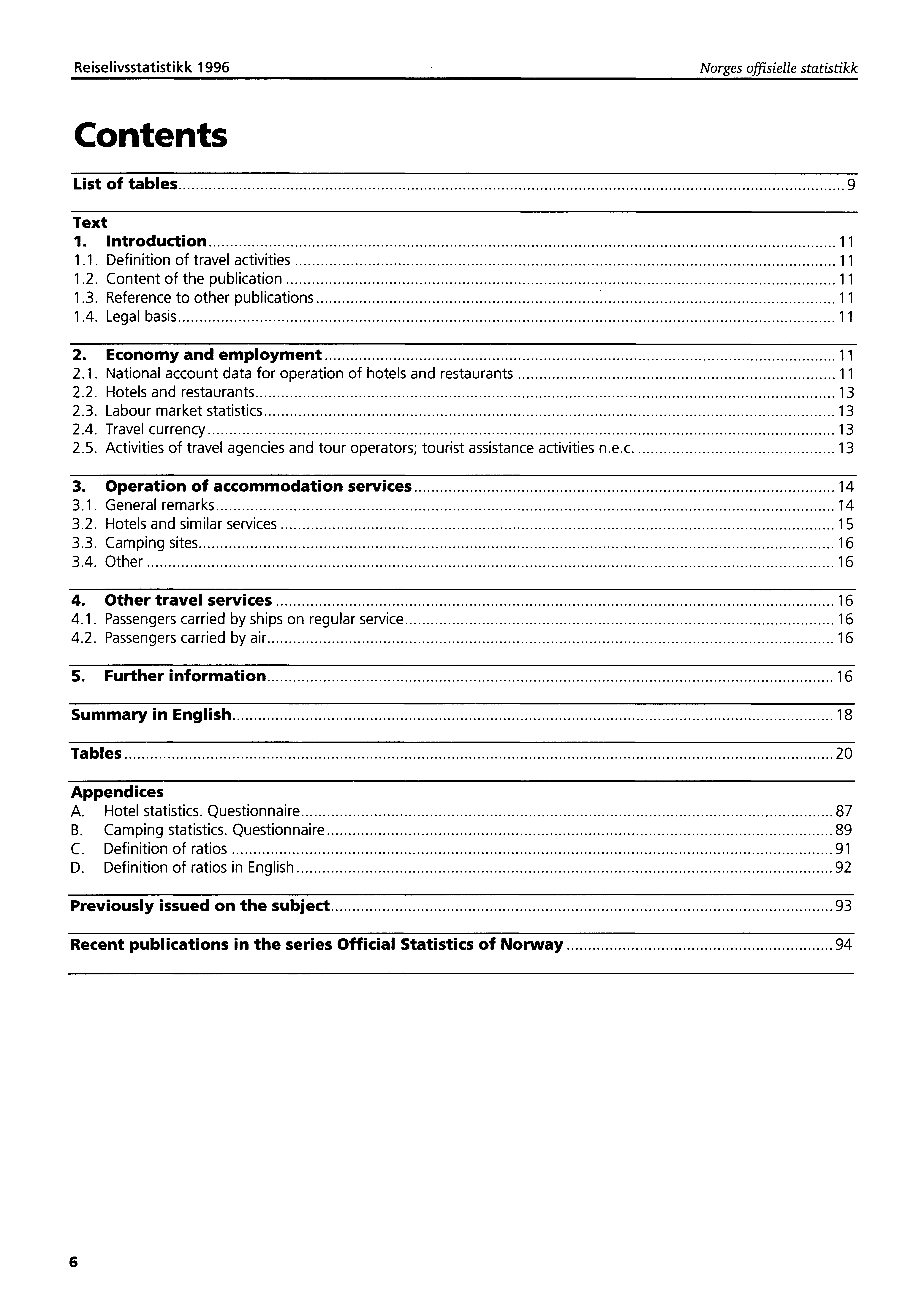 Reiselivsstatistikk 1996 Norges offisielle statistikk Contents List of tables 9 Text 1. Introduction 11 1.1. Definition of travel activities 11 1.2. Content of the publication 11 1.3.