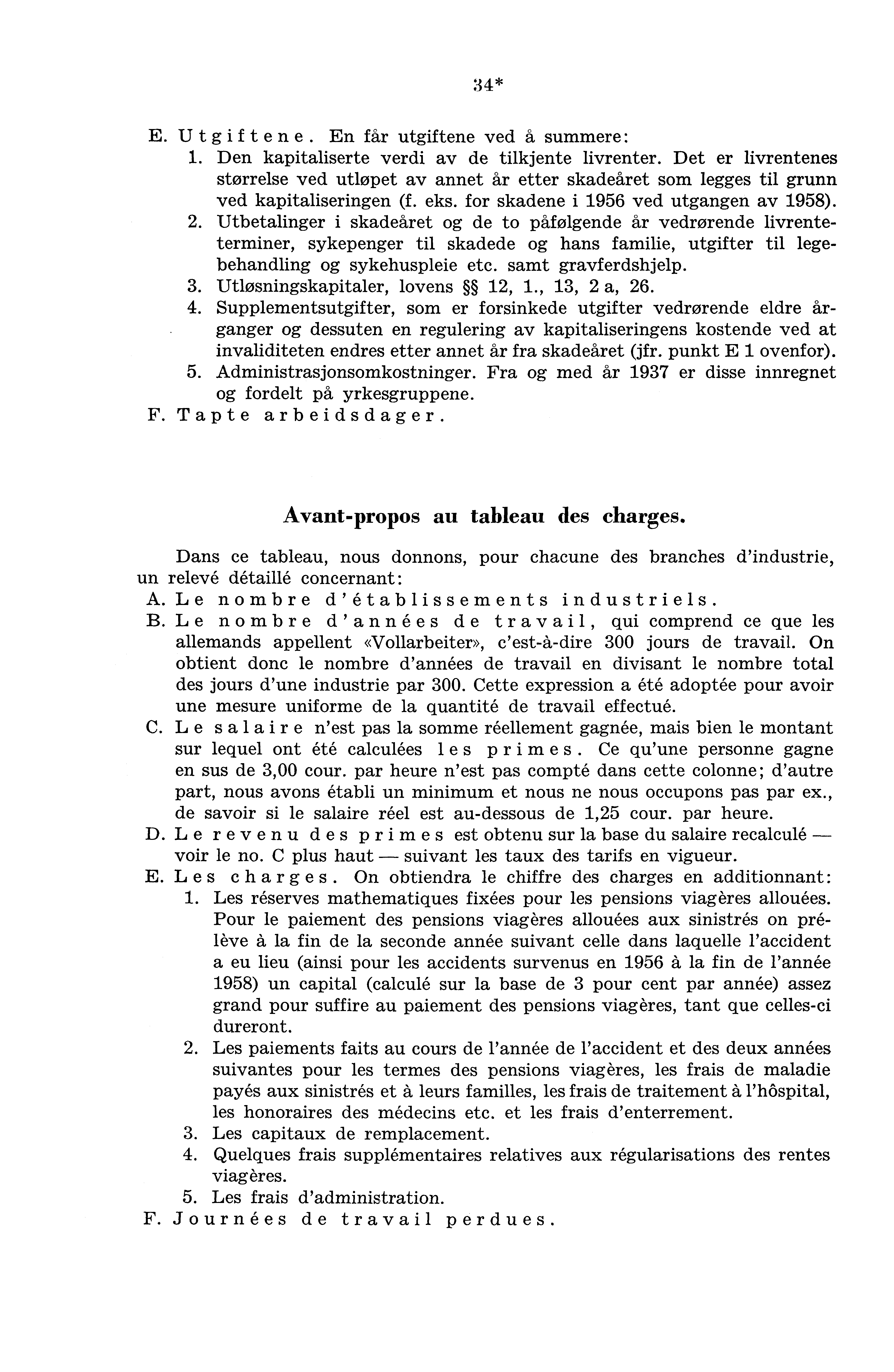 34* E. Utgif tene. En får utgiftene ved å summere: 1. Den kapitaliserte verdi av de tilkjente livrenter.