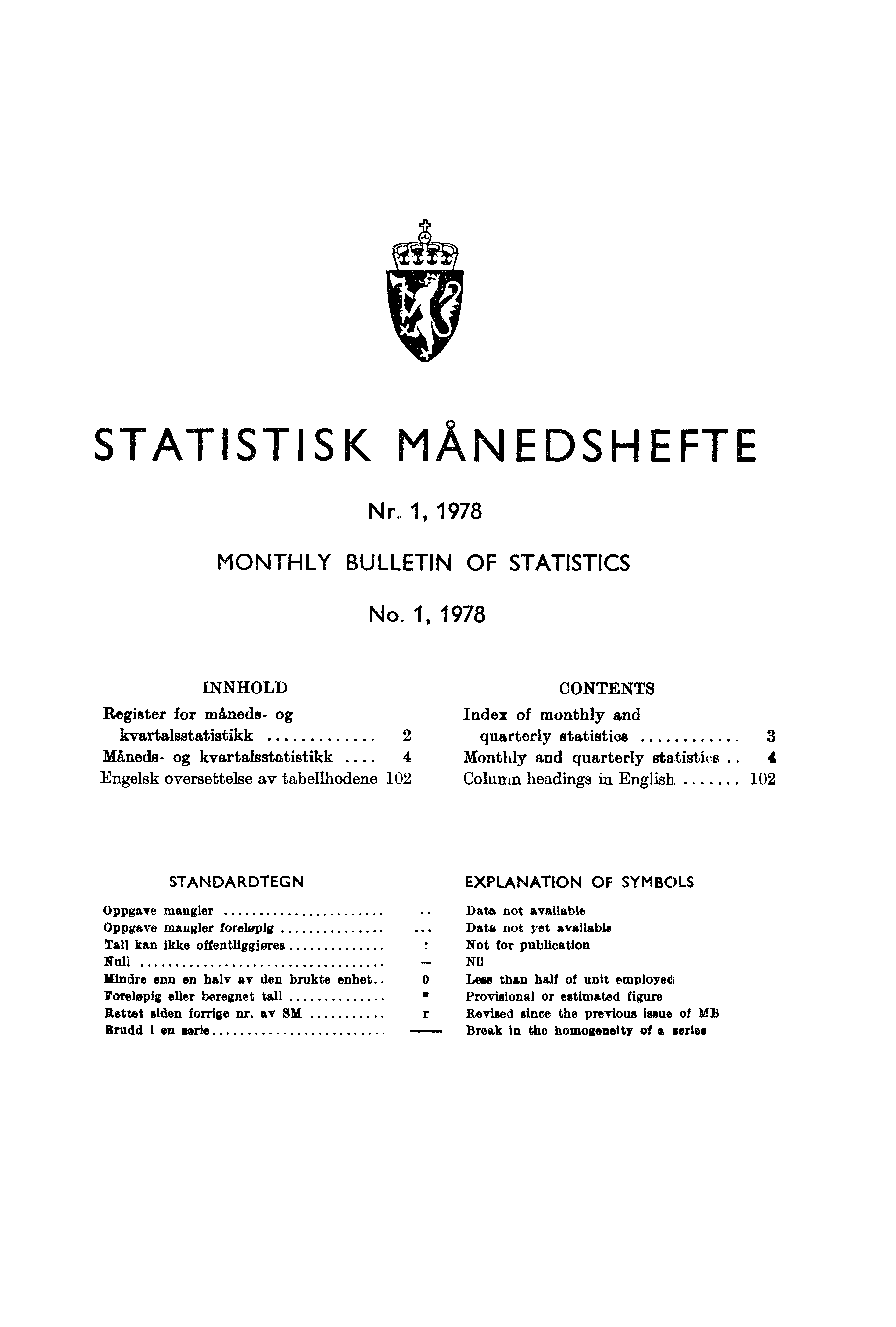 STATISTISK MÅNEDSHEFTE Nr. 1, 1978 MONTHLY BULLETIN OF STATISTICS No. 1, 1978 INNHOLD Register for måneds- kvartalsstatistikk 2 Måneds- kvartalsstatistikk.