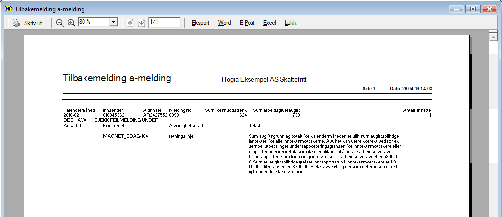 side 13 Du får et avvik i form av Retningslinje fordi du rapporterer grunnlag arbeidsgiveravgift for forrige måned uten at det er beregnet arbeidsgiveravgift denne måneden.