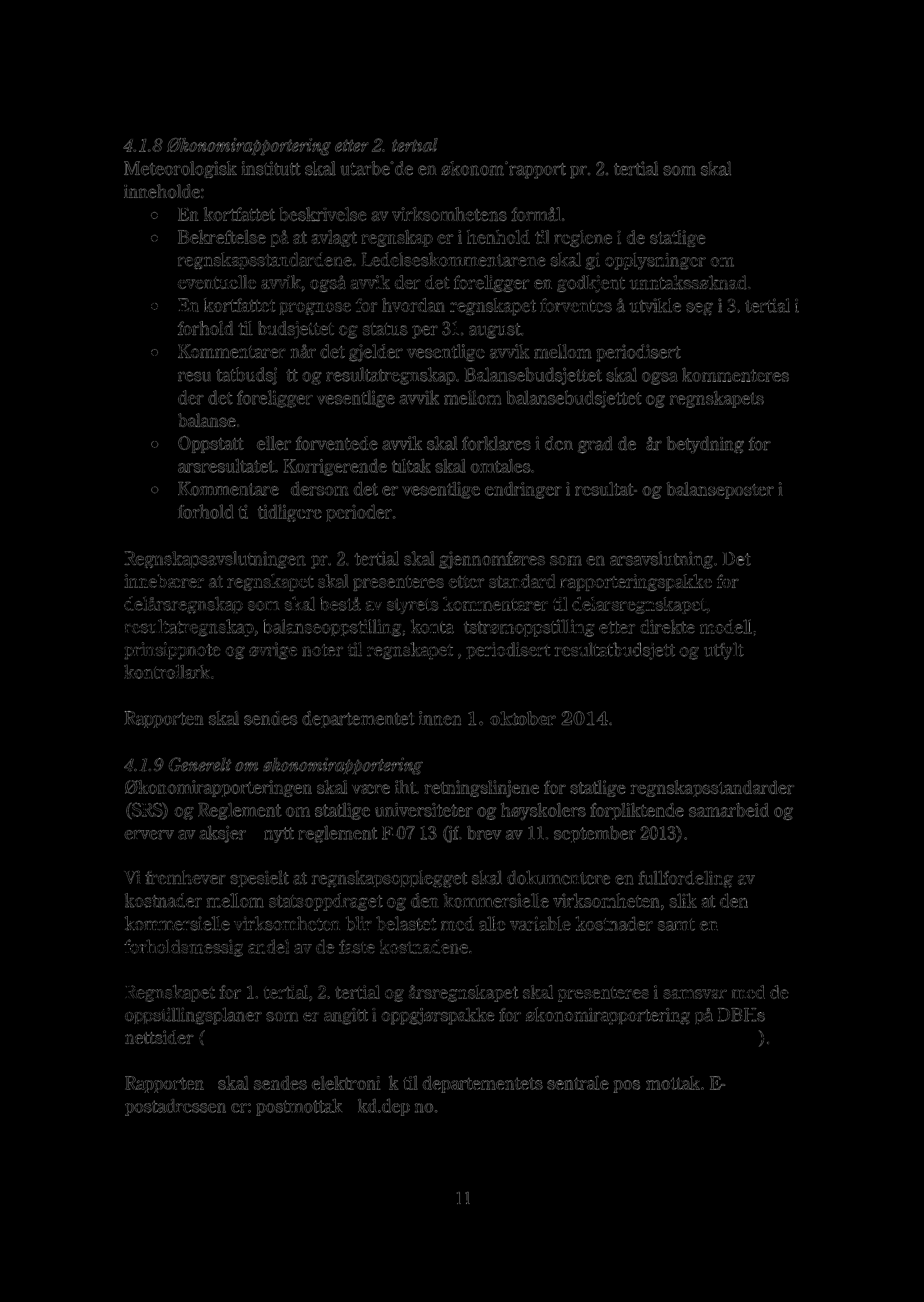 4.1.8 Økonomirapportering etter 2. tertial Meteorologisk institutt skal utarbeide en økonomirapport pr. 2. tertial som skal inneholde: En kortfattet beskrivelse av virksomhetens formål.