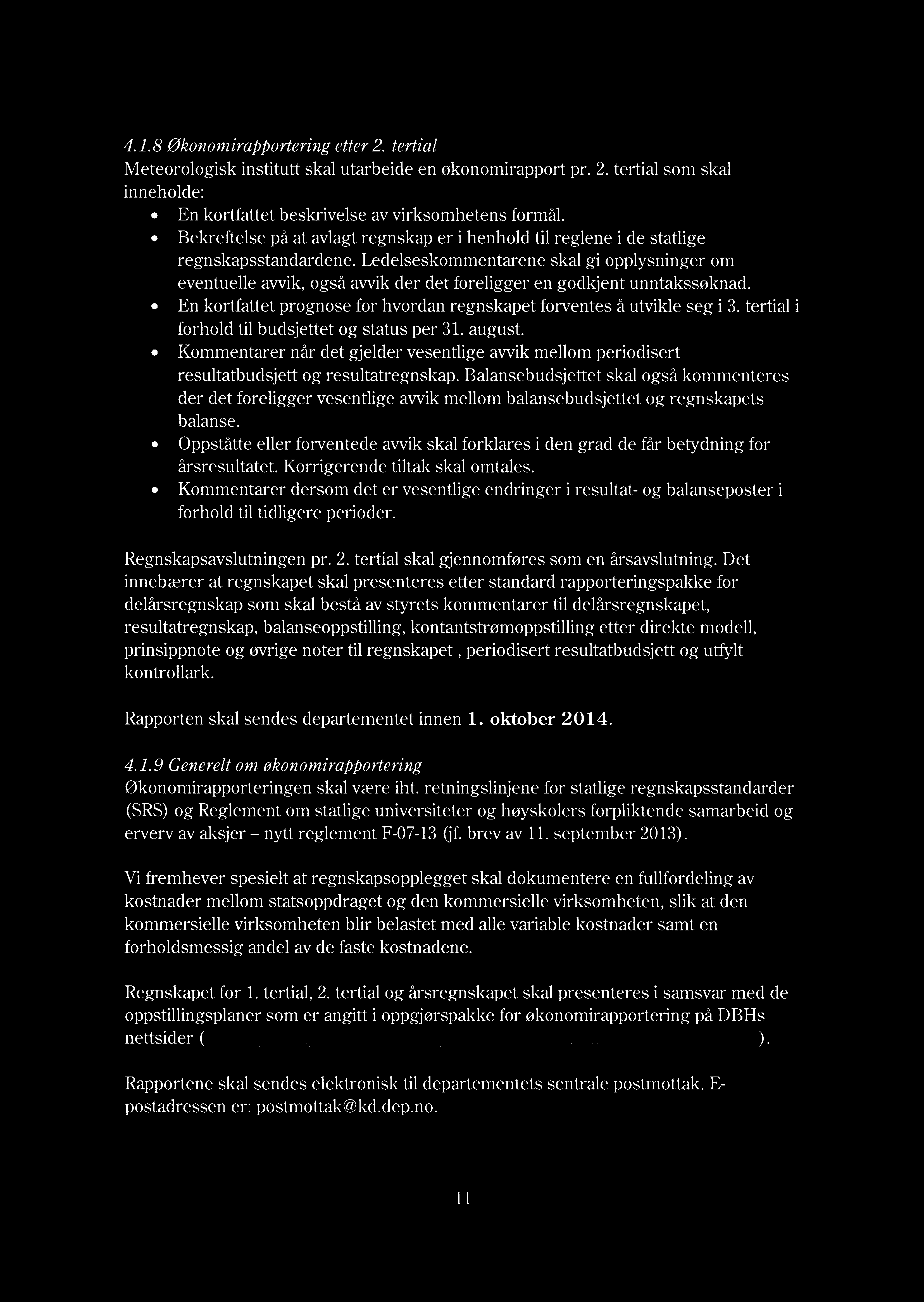 Ledelseskommentarene skal gi opplysninger om eventuelle avvik, også avvik der det foreligger en godkjent unntakssøknad. En kortfattet prognose for hvordan regnskapet forventes å utvikle seg i 3.