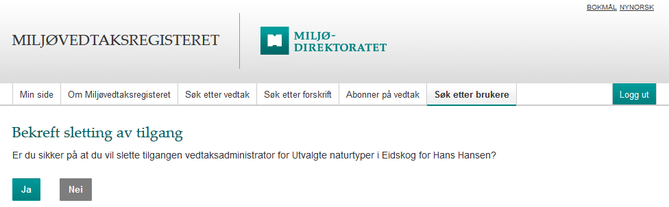 Klikk på «Slett» til høyre for aktuell tilgang Bekreft eller avkreft. 5. Deaktivere og reaktivere en bruker Brukere i Miljøvedtaksregisteret kan ikke slettes, men de kan deaktiveres.