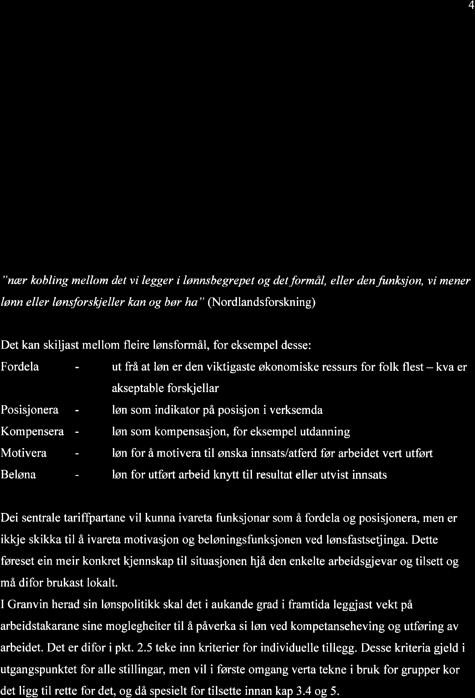 4 2.0. G NSRELT FoR ALLE STTLLTNGAR 2.L Hovudmålfor lønspolitikken i Granvin herad: Løn skal vera eit aktivt personalpolitisk verkemiddel.