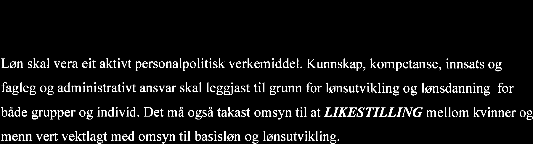 Det må også takast omsyn til at LIKESTILLING mellom kvinner og menn vert vektlagt med omsyn til basisløn og lønsutvikling. 2.