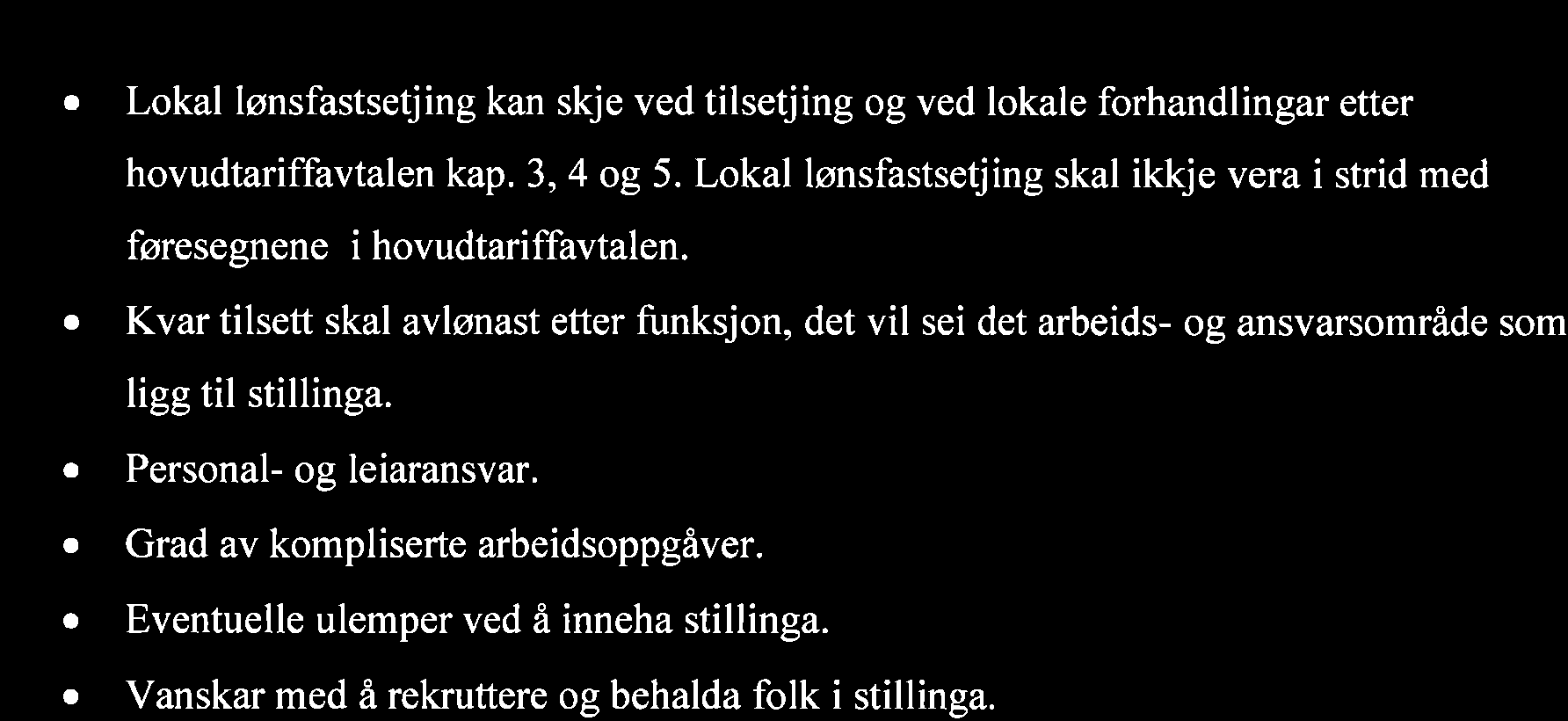 Personal- og leiaransvar.. Grad av kompliserte arbeidsoppgåver. o Eventuelle ulemper ved å inneha stillinga. Vanskar med å rekruttere og behalda folk i stillinga. 3.