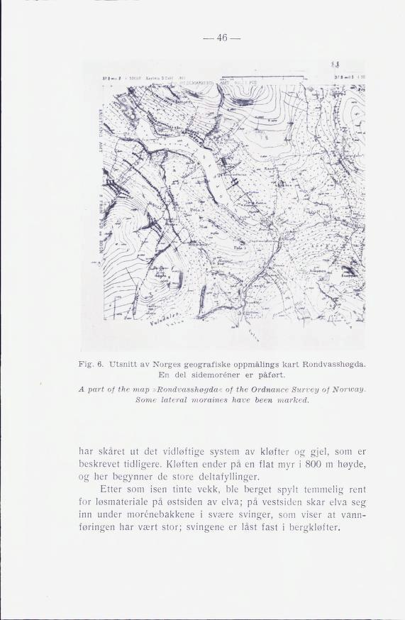 46 Fig. 6. Utsnitt av Norges geografiske oppmålings kart Rondvasshøgda, En del sidemoréner er påført. A part of the map»rondvasshøgda«of the Ordnance Survey of Norway.