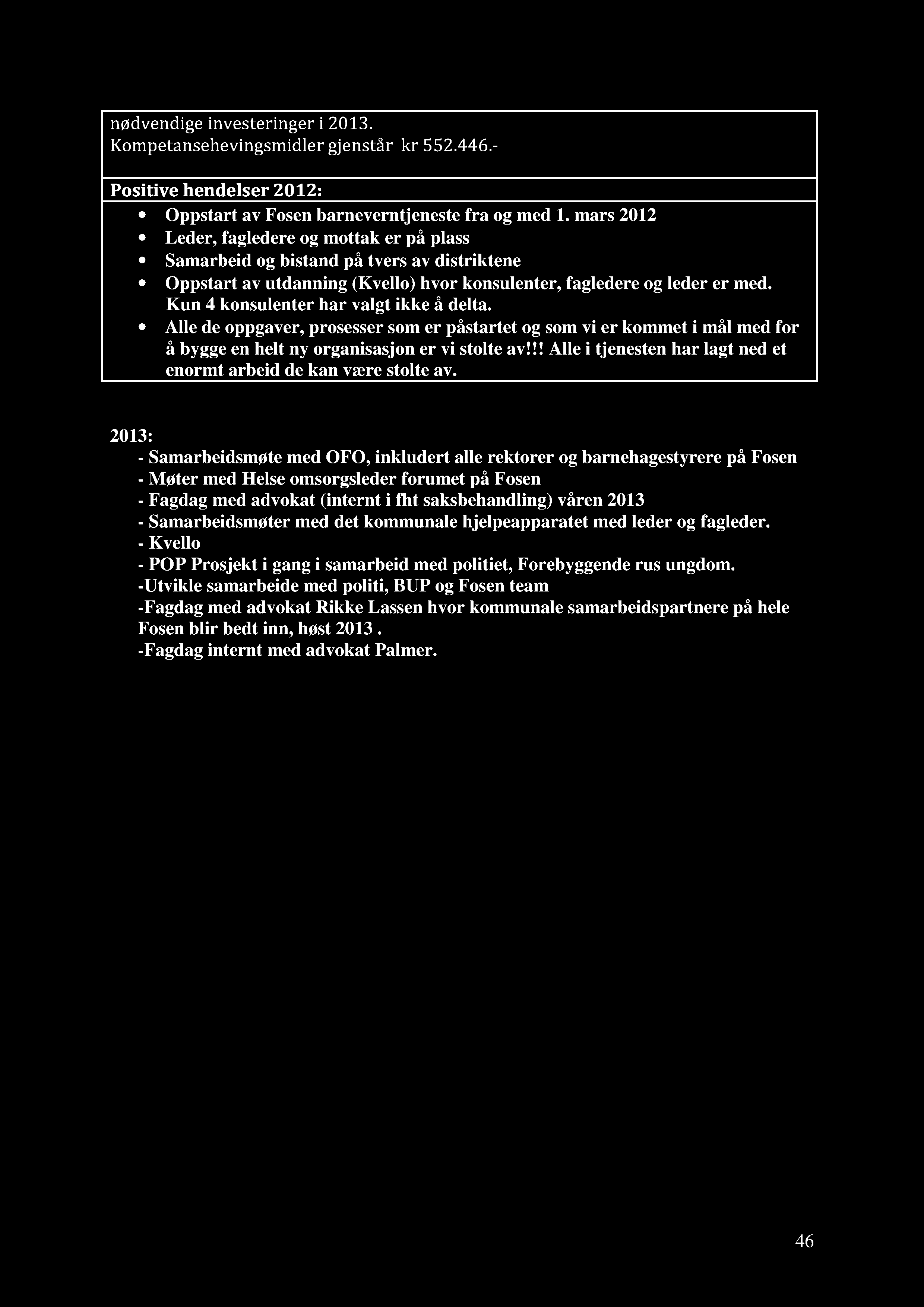 nødvendige investeringer i 2013. Kompetansehevingsmidler gjenstår kr 552.446.- Positive hendelser 2012: Oppstart av Fosen barneverntjeneste fra og med 1.